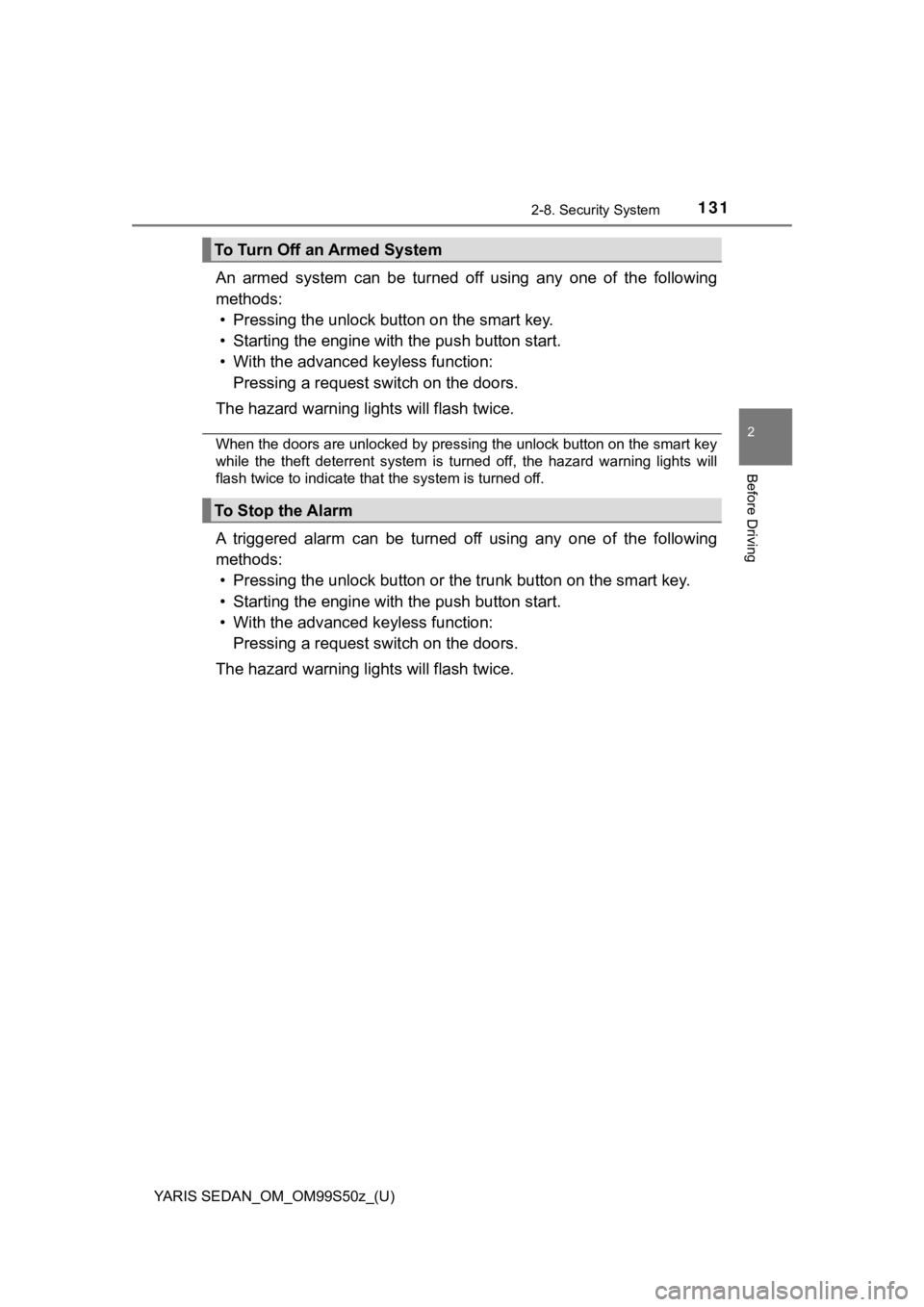 TOYOTA YARIS 2019  Owners Manual (in English) YARIS SEDAN_OM_OM99S50z_(U)
1312-8. Security System
2
Before Driving
An  armed  system  can  be  turned  off  using  any  one  of  the  following
methods: • Pressing the unlock button on the smart k