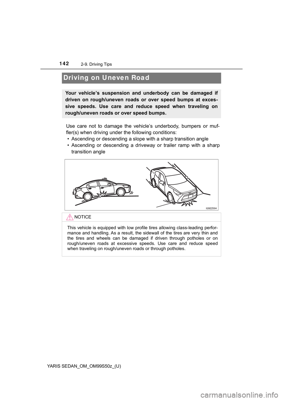 TOYOTA YARIS 2019 Owners Manual (in English) 142
YARIS SEDAN_OM_OM99S50z_(U)
2-9. Driving Tips
Driving on Uneven Road
Use care not to damage the vehicle’s underbody, bumpers or muf-
fler(s) when driving under the following conditions TOYOTA YARIS 2019 Owners Manual (in English) 142
YARIS SEDAN_OM_OM99S50z_(U)
2-9. Driving Tips
Driving on Uneven Road
Use care not to damage the vehicle’s underbody, bumpers or muf-
fler(s) when driving under the following conditions
