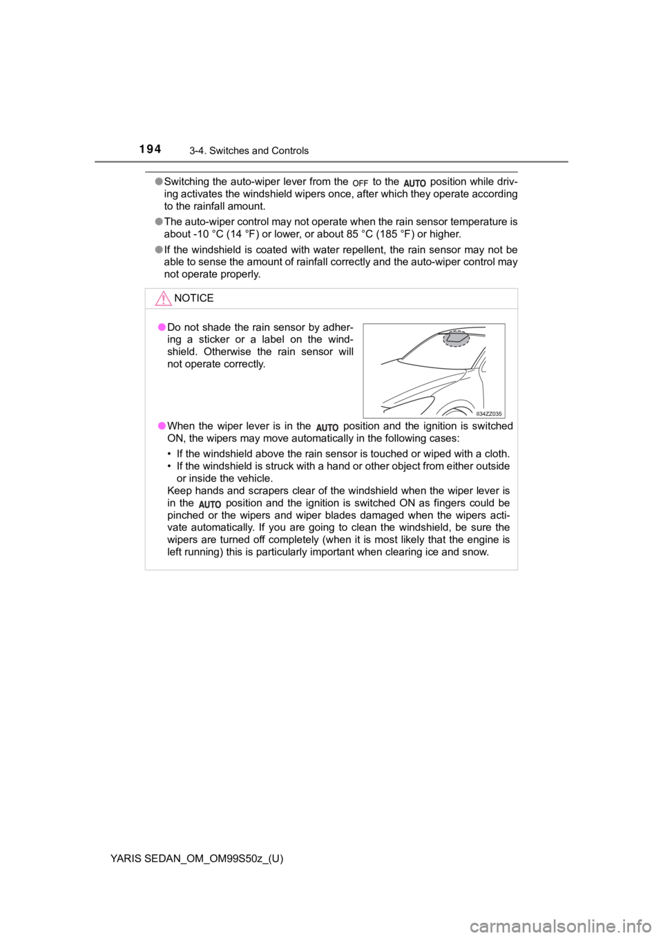 TOYOTA YARIS 2019 Owners Manual (in English) 194
YARIS SEDAN_OM_OM99S50z_(U)
3-4. Switches and Controls
●Switching the auto-wiper lever from the to the position while driv-
ing activates the windshield wipers once, after which they oper at TOYOTA YARIS 2019 Owners Manual (in English) 194
YARIS SEDAN_OM_OM99S50z_(U)
3-4. Switches and Controls
●Switching the auto-wiper lever from the to the position while driv-
ing activates the windshield wipers once, after which they oper at
