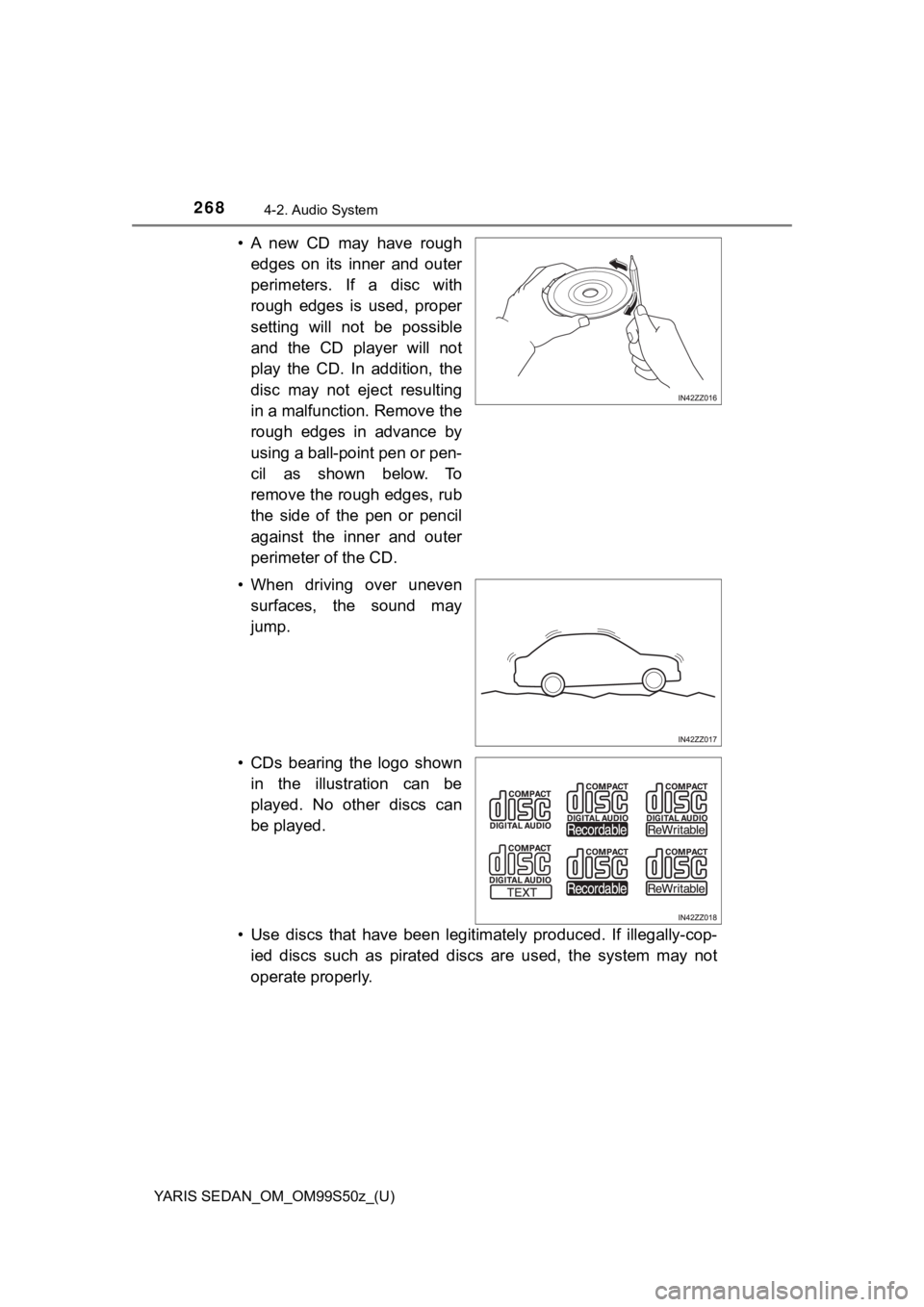 TOYOTA YARIS 2019 Owners Manual (in English) 268
YARIS SEDAN_OM_OM99S50z_(U)
4-2. Audio System
• A new CD may have roughedges on its inner and outer
perimeters. If a disc with
rough edges is used, proper
setting will not be po TOYOTA YARIS 2019 Owners Manual (in English) 268
YARIS SEDAN_OM_OM99S50z_(U)
4-2. Audio System
• A new CD may have roughedges on its inner and outer
perimeters. If a disc with
rough edges is used, proper
setting will not be po