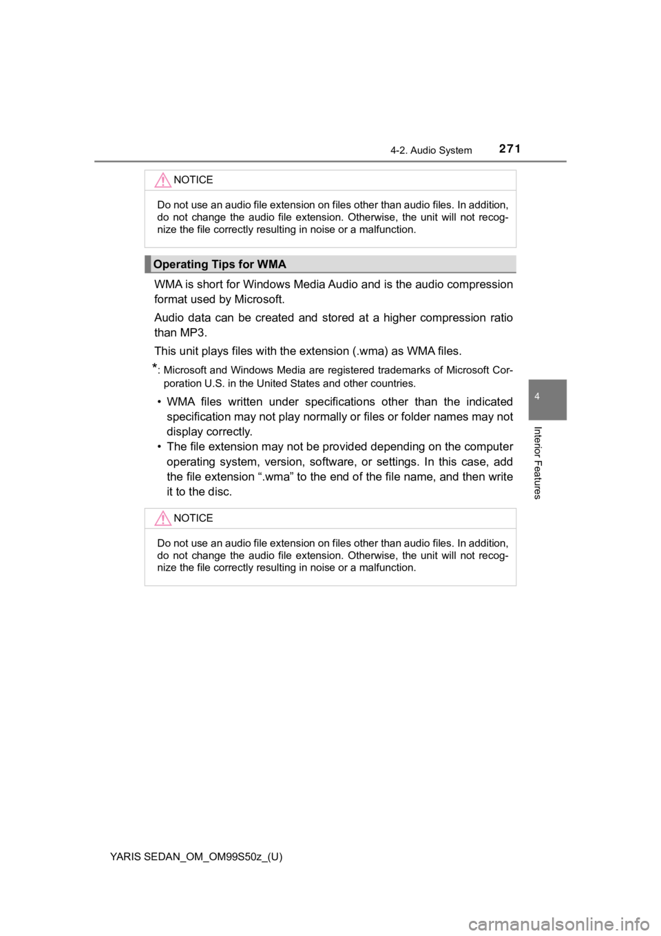 TOYOTA YARIS 2019  Owners Manual (in English) YARIS SEDAN_OM_OM99S50z_(U)
2714-2. Audio System
4
Interior Features
WMA is short for Windows Media Audio and is the audio compression
format used by Microsoft.
Audio  data  can  be  created  and  sto