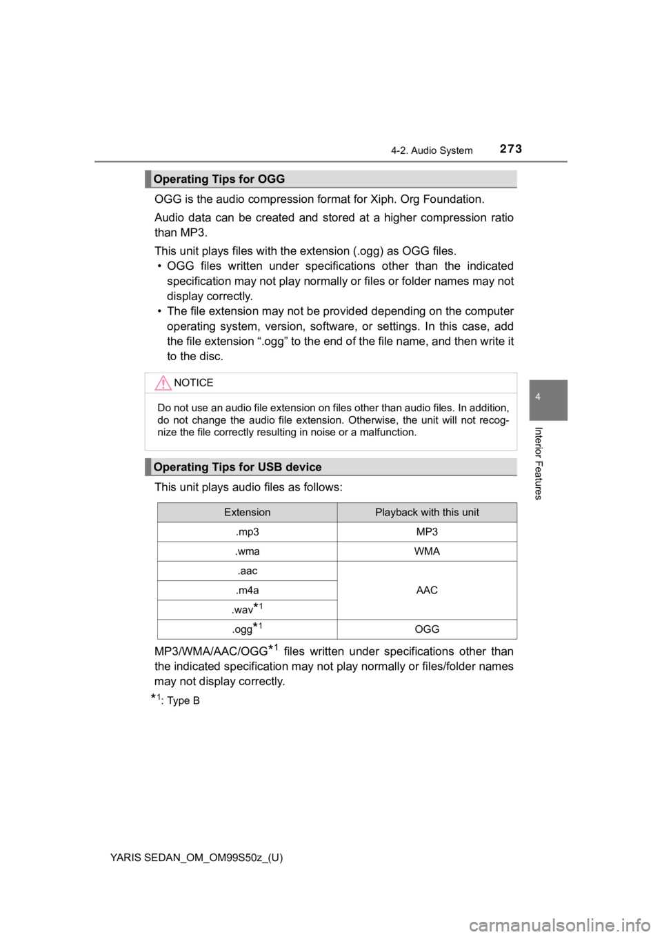TOYOTA YARIS 2019 Owners Manual (in English) YARIS SEDAN_OM_OM99S50z_(U)
2734-2. Audio System
4
Interior Features
OGG is the audio compression format for Xiph. Org Foundation.
Audio data can be created and stored at a higher compressio TOYOTA YARIS 2019 Owners Manual (in English) YARIS SEDAN_OM_OM99S50z_(U)
2734-2. Audio System
4
Interior Features
OGG is the audio compression format for Xiph. Org Foundation.
Audio data can be created and stored at a higher compressio