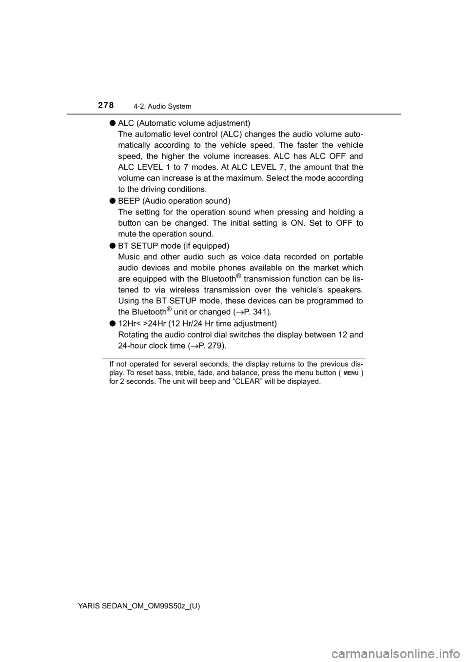 TOYOTA YARIS 2019 Owners Manual (in English) 278
YARIS SEDAN_OM_OM99S50z_(U)
4-2. Audio System
●ALC (Automatic v olume adjustment)
The automatic level control (ALC) changes the audio volume auto -
matically according to the vehicle speed. TOYOTA YARIS 2019 Owners Manual (in English) 278
YARIS SEDAN_OM_OM99S50z_(U)
4-2. Audio System
●ALC (Automatic v olume adjustment)
The automatic level control (ALC) changes the audio volume auto -
matically according to the vehicle speed.