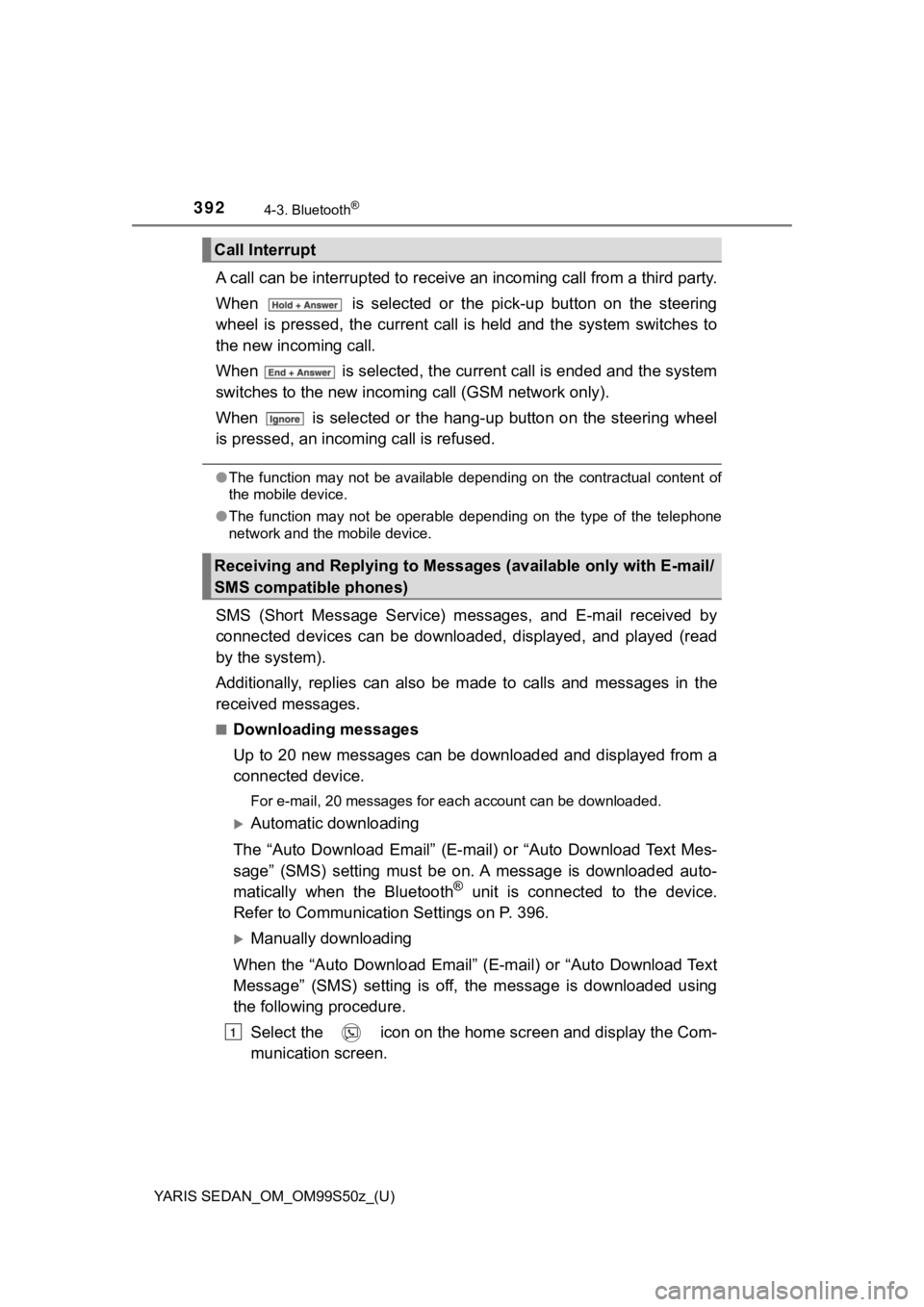TOYOTA YARIS 2019 Owners Manual (in English) 392
YARIS SEDAN_OM_OM99S50z_(U)
4-3. Bluetooth®
A call can be interrupted to receive an incoming call from a third party.
When is selected or the pick-up button on the steering
wheel is TOYOTA YARIS 2019 Owners Manual (in English) 392
YARIS SEDAN_OM_OM99S50z_(U)
4-3. Bluetooth®
A call can be interrupted to receive an incoming call from a third party.
When is selected or the pick-up button on the steering
wheel is