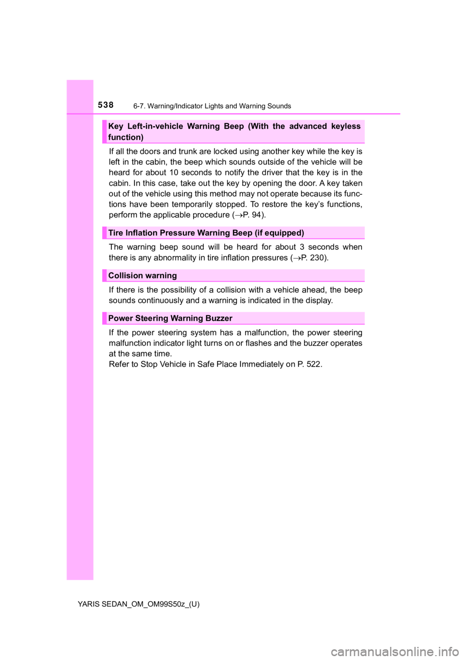 TOYOTA YARIS 2019  Owners Manual (in English) 5386-7. Warning/Indicator Lights and Warning Sounds
YARIS SEDAN_OM_OM99S50z_(U)
If all the doors and trunk are lo cked using another key while the key is
left in the cabin, the beep whic h sounds outs