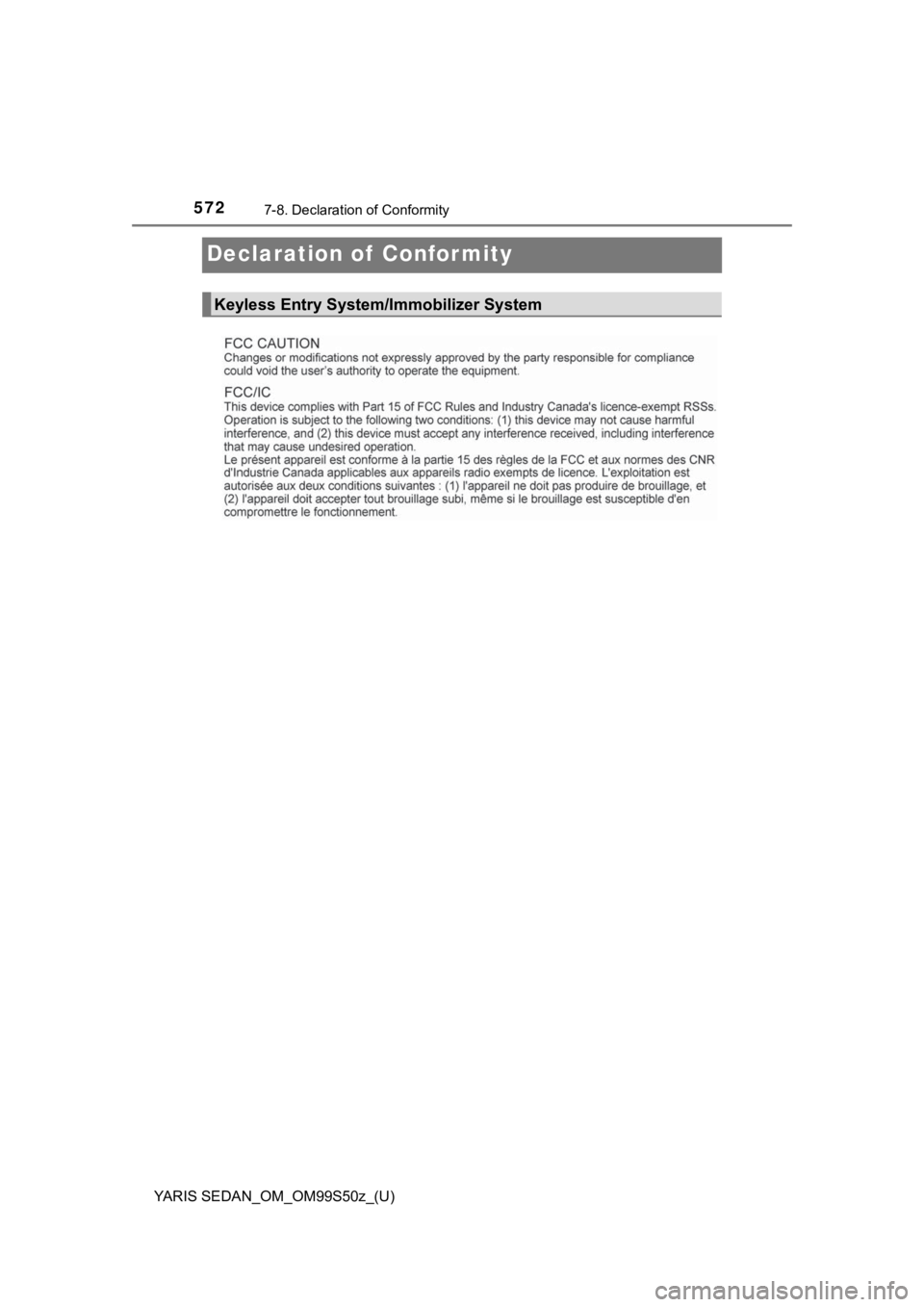 TOYOTA YARIS 2019  Owners Manual (in English) 572
YARIS SEDAN_OM_OM99S50z_(U)
7-8. Declaration of Conformity
Declaration of  Conformity
Keyless Entry System/Immobilizer System 