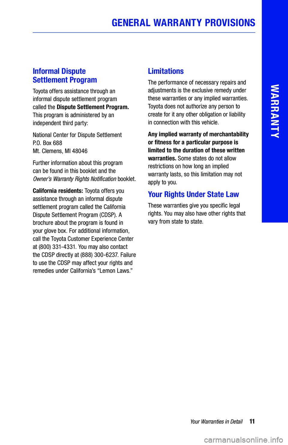 TOYOTA YARIS 2019 Warranties & Maintenance Guides (in English) Informal Dispute
Settlement Program
Toyota offers assistance through an
informal dispute settlement program
called the Dispute Settlement Program.
This program is administered by an
indepen TOYOTA YARIS 2019 Warranties & Maintenance Guides (in English) Informal Dispute
Settlement Program
Toyota offers assistance through an
informal dispute settlement program
called the Dispute Settlement Program.
This program is administered by an
indepen