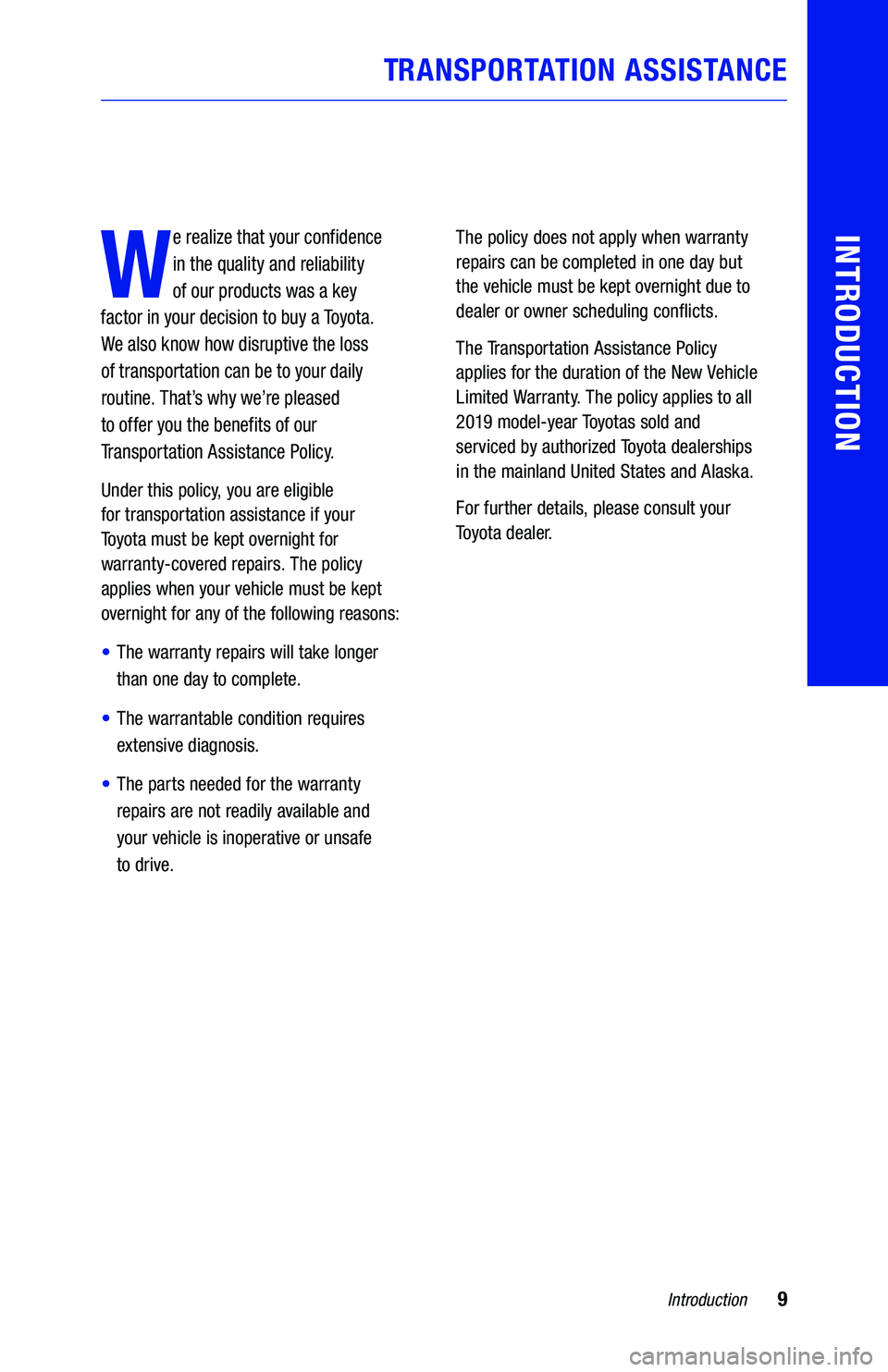TOYOTA YARIS 2019 Warranties & Maintenance Guides (in English) W
e realize that your confidence
in the quality
and reliability
of our products was a key
factor in your decision to buy a To
yota.
We also know how disruptive the loss
of transportation TOYOTA YARIS 2019 Warranties & Maintenance Guides (in English) W
e realize that your confidence
in the quality
and reliability
of our products was a key
factor in your decision to buy a To
yota.
We also know how disruptive the loss
of transportation