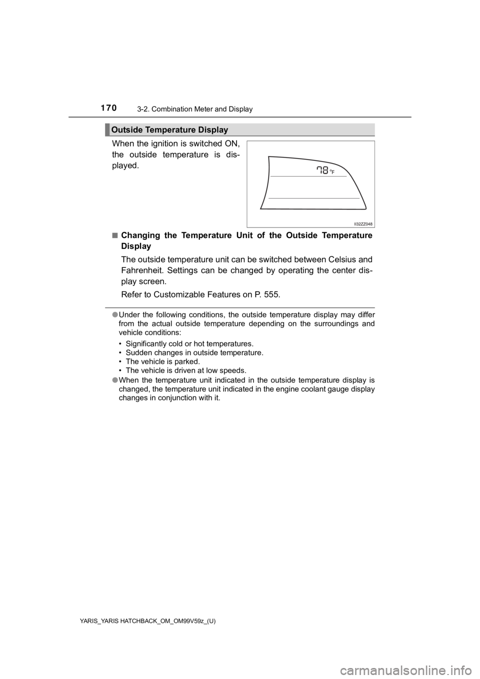TOYOTA YARIS 2020  Owners Manual (in English) 170
YARIS_YARIS HATCHBACK_OM_OM99V59z_(U)
3-2. Combination Meter and Display
When the ignition is switched ON,
the  outside  temperature  is  dis-
played.
■Changing  the  Temperature  Unit  of  the 