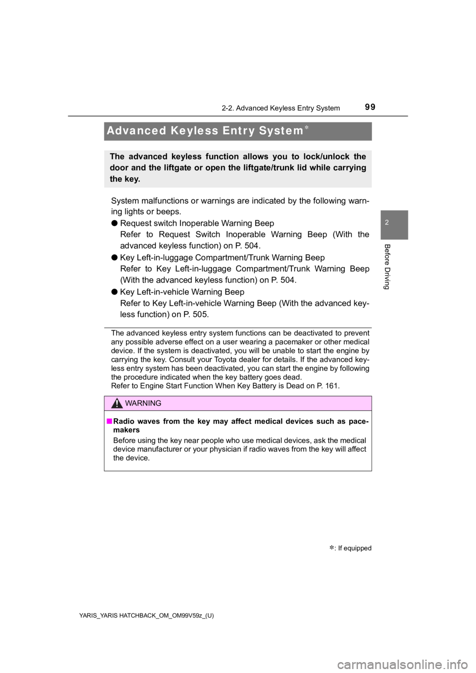 TOYOTA YARIS 2020 Owners Manual (in English) 99
YARIS_YARIS HATCHBACK_OM_OM99V59z_(U)
2-2. Advanced Keyless Entry System
2
Before Driving
Advanced Keyless Entr y System
System malfunctions or warnings are indicated by the following warn-
ing TOYOTA YARIS 2020 Owners Manual (in English) 99
YARIS_YARIS HATCHBACK_OM_OM99V59z_(U)
2-2. Advanced Keyless Entry System
2
Before Driving
Advanced Keyless Entr y System
System malfunctions or warnings are indicated by the following warn-
ing