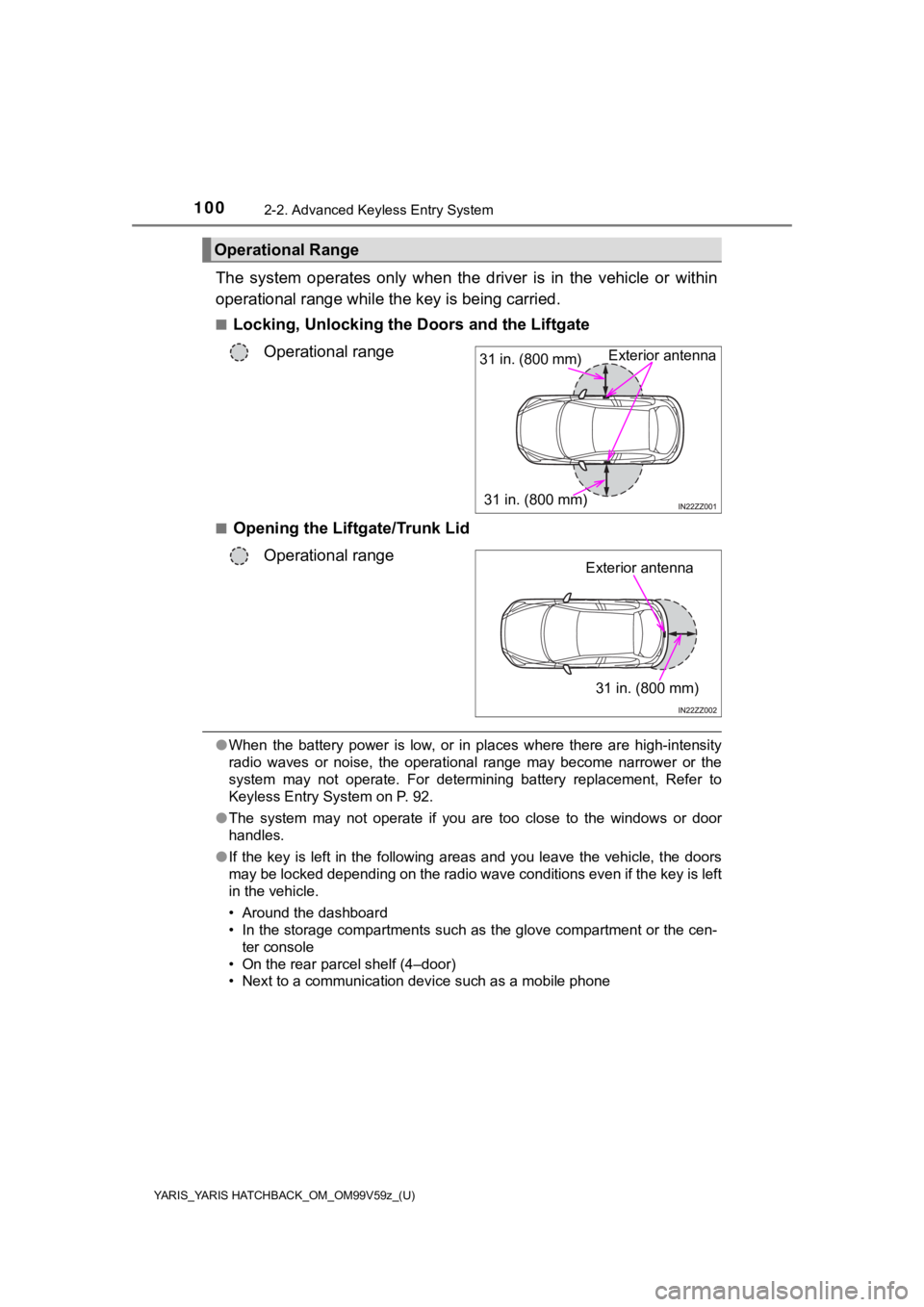 TOYOTA YARIS 2020 Owners Manual (in English) 100
YARIS_YARIS HATCHBACK_OM_OM99V59z_(U)
2-2. Advanced Keyless Entry System
The system operates only when the driver is in the vehicle or w ithin
operational range while the key is being TOYOTA YARIS 2020 Owners Manual (in English) 100
YARIS_YARIS HATCHBACK_OM_OM99V59z_(U)
2-2. Advanced Keyless Entry System
The system operates only when the driver is in the vehicle or w ithin
operational range while the key is being