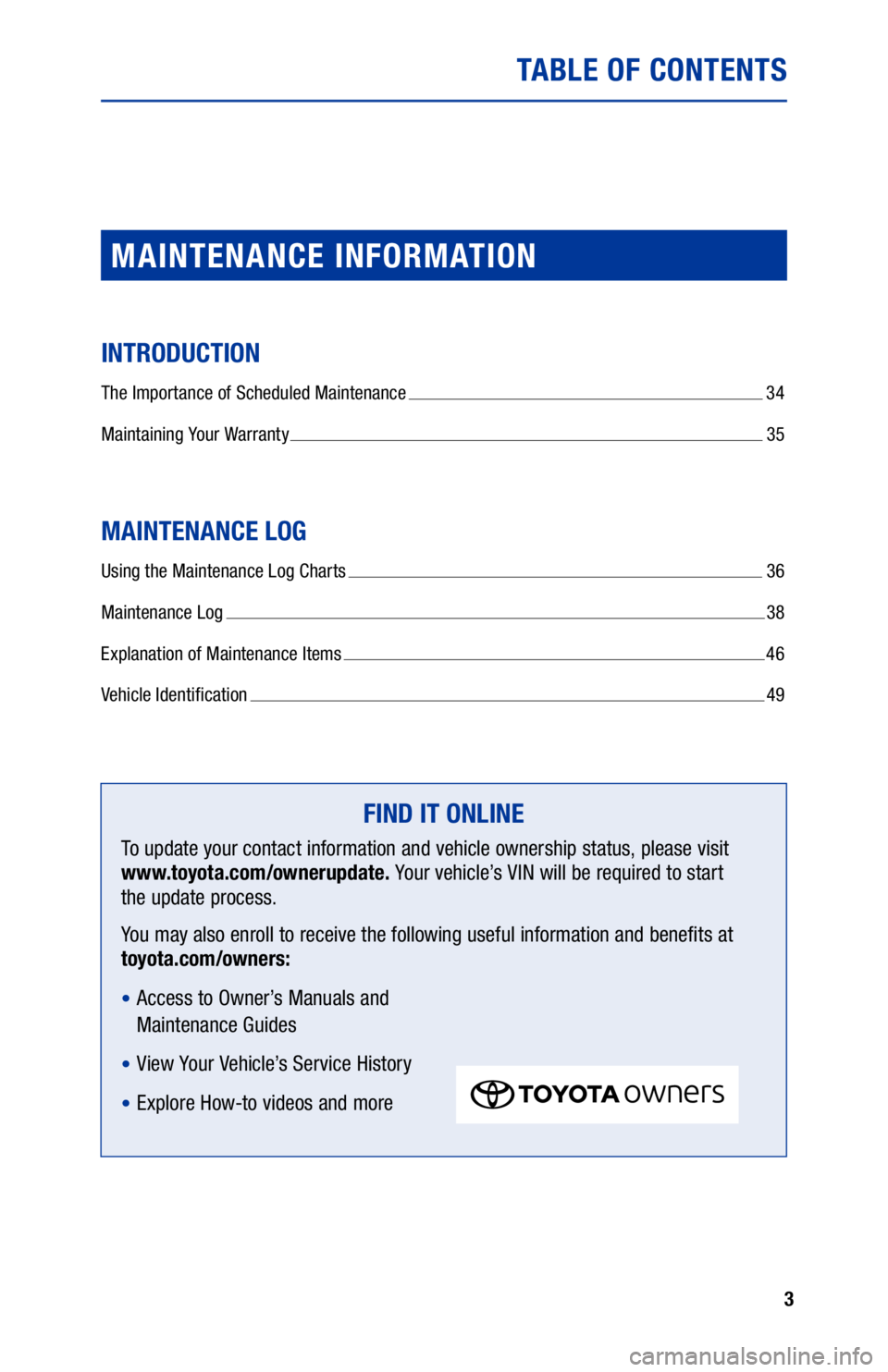 TOYOTA YARIS 2020 Warranties & Maintenance Guides (in English) 3
TABLE OF CONTENTS
MAINTENANCE INFORMATION
INTRODUCTION
The Importance of Scheduled Maintenance 34
Maintaining Your Warranty
35
MAINTENANCE LOG
Using the Maintenance Log Charts 36
Maintenance Lo TOYOTA YARIS 2020 Warranties & Maintenance Guides (in English) 3
TABLE OF CONTENTS
MAINTENANCE INFORMATION
INTRODUCTION
The Importance of Scheduled Maintenance 34
Maintaining Your Warranty
35
MAINTENANCE LOG
Using the Maintenance Log Charts 36
Maintenance Lo
