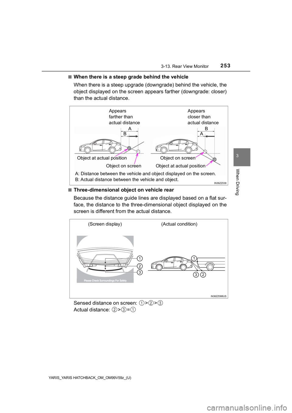 TOYOTA YARIS HATCHBACK 2020 (in English) Owners Guide YARIS_YARIS HATCHBACK_OM_OM99V59z_(U)
2533-13. Rear View Monitor
3
When Driving
■When there is a steep grade behind the vehicle
When there is a steep upgrade (downgrade) behind the vehicle, the
obje TOYOTA YARIS HATCHBACK 2020 (in English) Owners Guide YARIS_YARIS HATCHBACK_OM_OM99V59z_(U)
2533-13. Rear View Monitor
3
When Driving
■When there is a steep grade behind the vehicle
When there is a steep upgrade (downgrade) behind the vehicle, the
obje