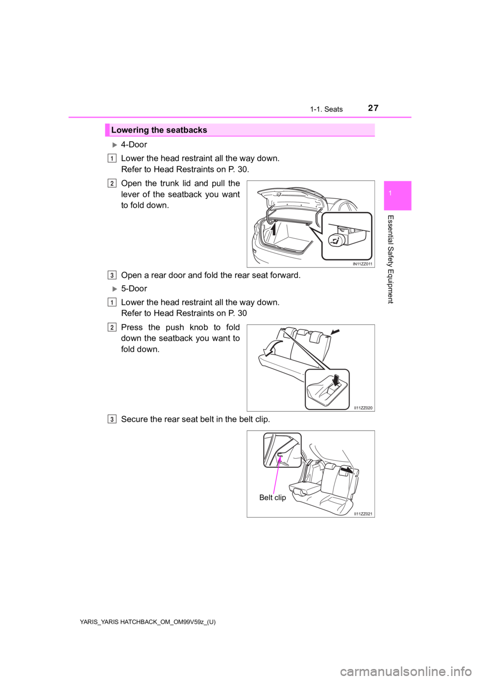 TOYOTA YARIS HATCHBACK 2020 (in English) Owners Manual YARIS_YARIS HATCHBACK_OM_OM99V59z_(U)
271-1. Seats
1
Essential Safety Equipment
4-Door
Lower the head restraint all the way down.
Refer to Head Restraints on P. 30.
Open the trunk lid and pull TOYOTA YARIS HATCHBACK 2020 (in English) Owners Manual YARIS_YARIS HATCHBACK_OM_OM99V59z_(U)
271-1. Seats
1
Essential Safety Equipment
4-Door
Lower the head restraint all the way down.
Refer to Head Restraints on P. 30.
Open the trunk lid and pull