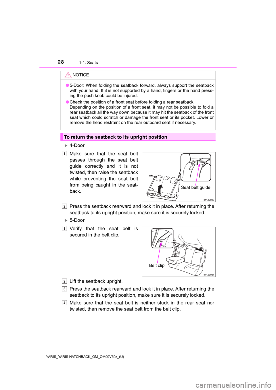 TOYOTA YARIS HATCHBACK 2020 (in English) Owners Manual 28
YARIS_YARIS HATCHBACK_OM_OM99V59z_(U)
1-1. Seats
4-Door
Make sure that the seat belt
passes through the seat belt
guide correctly and it is not
twisted, then raise the seatback
whi TOYOTA YARIS HATCHBACK 2020 (in English) Owners Manual 28
YARIS_YARIS HATCHBACK_OM_OM99V59z_(U)
1-1. Seats
4-Door
Make sure that the seat belt
passes through the seat belt
guide correctly and it is not
twisted, then raise the seatback
whi