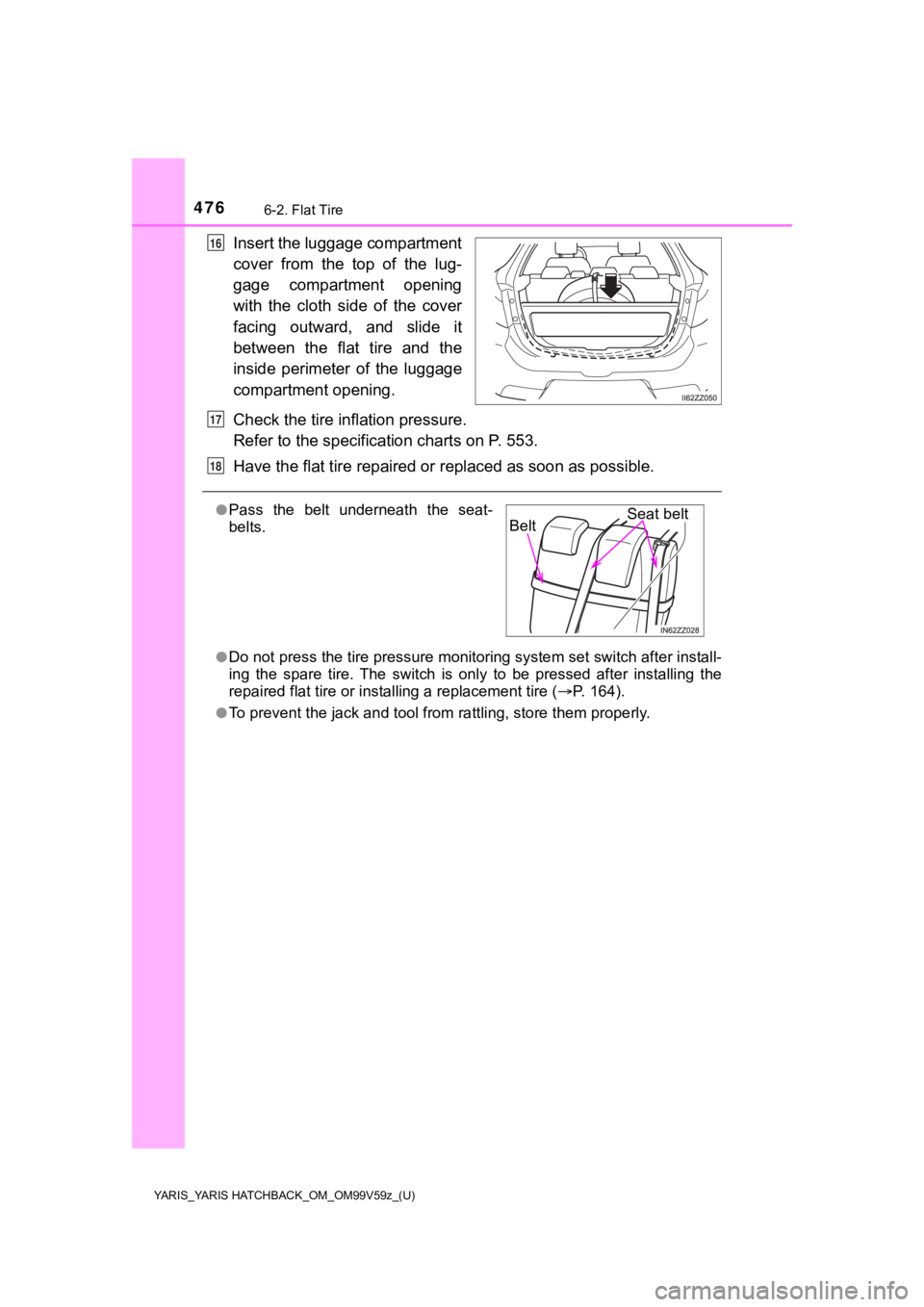 TOYOTA YARIS HATCHBACK 2020 Owners Manual (in English) 4766-2. Flat Tire
YARIS_YARIS HATCHBACK_OM_OM99V59z_(U)
Insert the luggage compartment
cover from the top of the lug-
gage compartment opening
with the cloth side of the cover
facing ou TOYOTA YARIS HATCHBACK 2020 Owners Manual (in English) 4766-2. Flat Tire
YARIS_YARIS HATCHBACK_OM_OM99V59z_(U)
Insert the luggage compartment
cover from the top of the lug-
gage compartment opening
with the cloth side of the cover
facing ou
