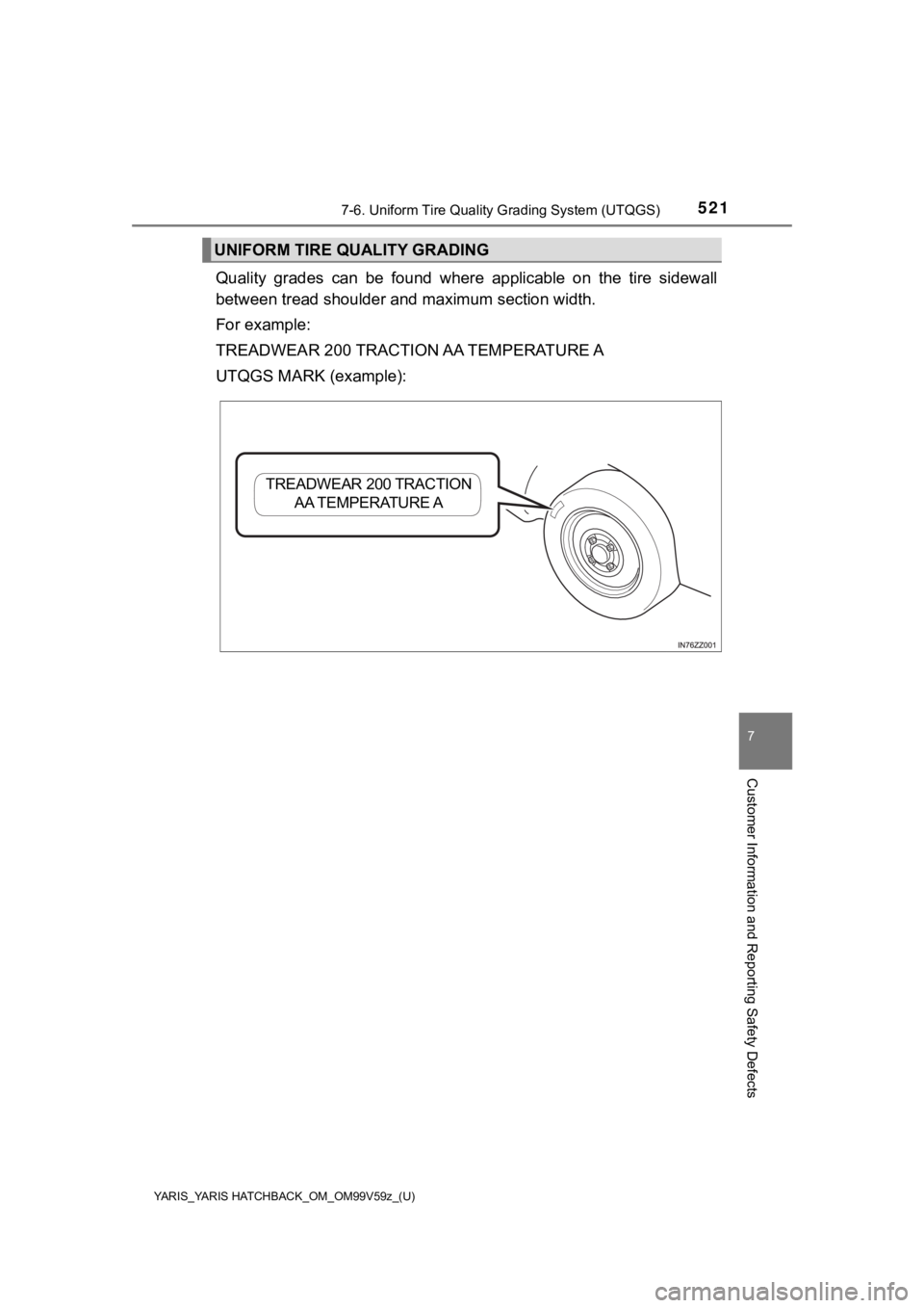 TOYOTA YARIS HATCHBACK 2020 Owners Manual (in English) YARIS_YARIS HATCHBACK_OM_OM99V59z_(U)
5217-6. Uniform Tire Quality Grading System (UTQGS)
7
Customer Information and Reporting Safety Defects
Quality grades can be found where applicable on t TOYOTA YARIS HATCHBACK 2020 Owners Manual (in English) YARIS_YARIS HATCHBACK_OM_OM99V59z_(U)
5217-6. Uniform Tire Quality Grading System (UTQGS)
7
Customer Information and Reporting Safety Defects
Quality grades can be found where applicable on t