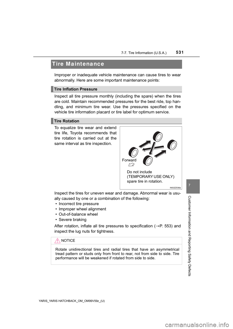TOYOTA YARIS HATCHBACK 2020 Owners Manual (in English) 531
YARIS_YARIS HATCHBACK_OM_OM99V59z_(U)
7-7. Tire Information (U.S.A.)
7
Customer Information and Reporting Safety Defects
Tire Maintenance
Improper or inadequate vehicle maintenance can cause tires TOYOTA YARIS HATCHBACK 2020 Owners Manual (in English) 531
YARIS_YARIS HATCHBACK_OM_OM99V59z_(U)
7-7. Tire Information (U.S.A.)
7
Customer Information and Reporting Safety Defects
Tire Maintenance
Improper or inadequate vehicle maintenance can cause tires