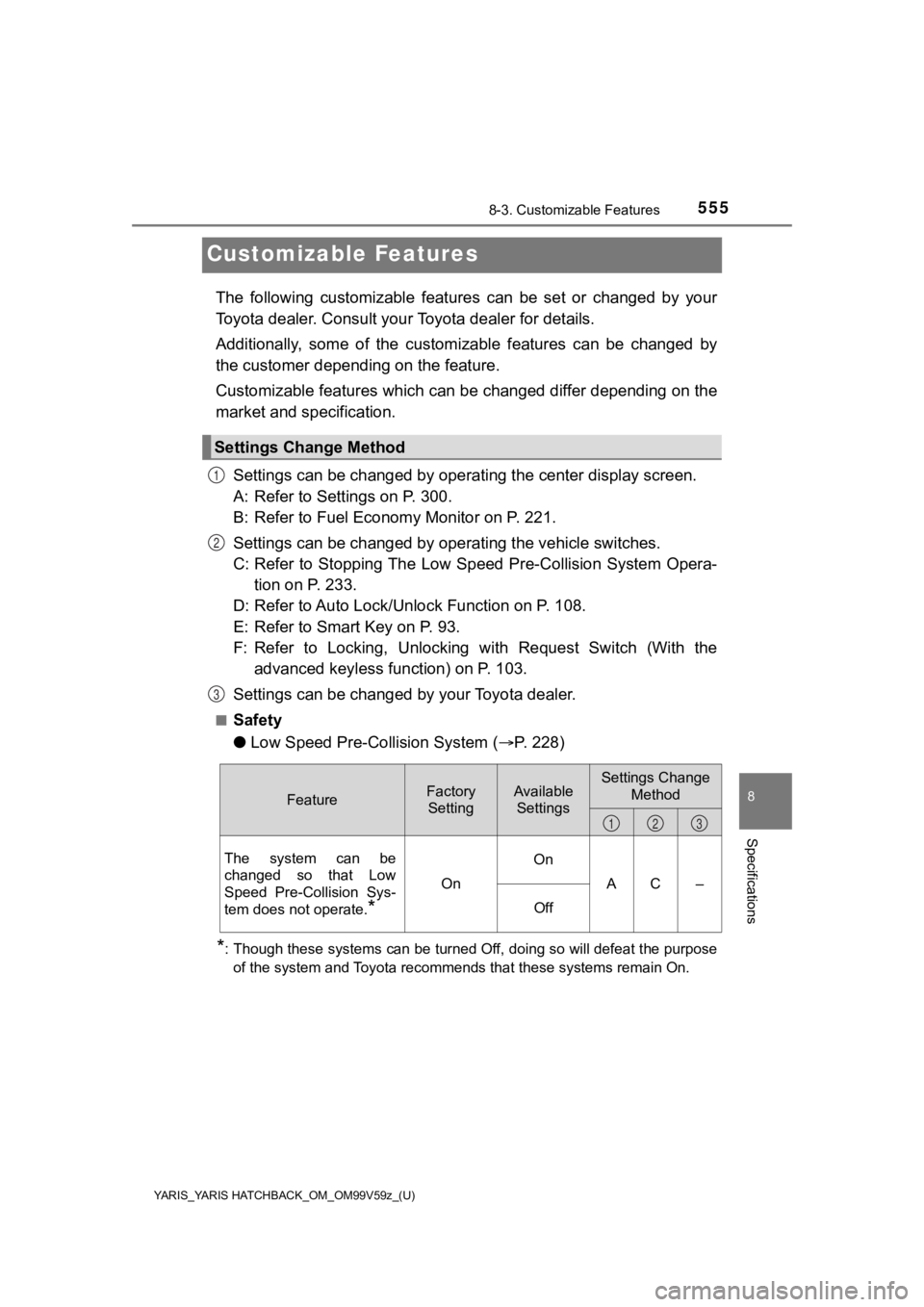 TOYOTA YARIS HATCHBACK 2020  Owners Manual (in English) 555
YARIS_YARIS HATCHBACK_OM_OM99V59z_(U)
8
Specifications
8-3. Customizable Features
Customizable Features
The  following  customizable  features  can  be  set  or  changed  by  your
Toyota dealer. C