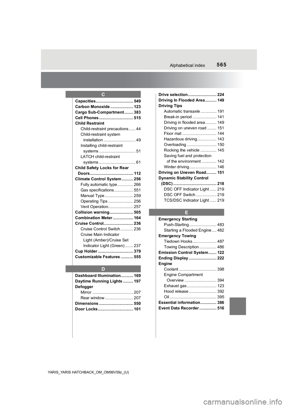 TOYOTA YARIS HATCHBACK 2020  Owners Manual (in English) 565Alphabetical index
YARIS_YARIS HATCHBACK_OM_OM99V59z_(U)
Capacities................................. 549
Carbon Monoxide .................... 123
Cargo Sub-Compartment ........ 383
Cell Phones ....