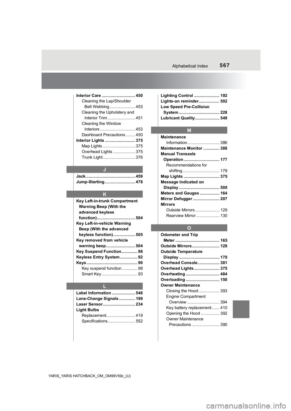 TOYOTA YARIS HATCHBACK 2020  Owners Manual (in English) 567Alphabetical index
YARIS_YARIS HATCHBACK_OM_OM99V59z_(U)
Interior Care ............................. 450Cleaning the Lap/Shoulder 
Belt Webbing ...................... 453
Cleaning the Upholstery an