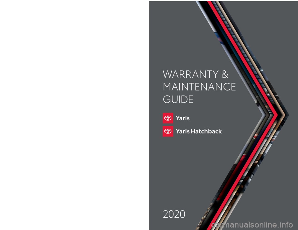 TOYOTA YARIS HATCHBACK 2020 Warranties & Maintenance Guides (in English) Warranty & Maintenance Guide 2020toyota.com
2020
WARRANT Y &
MAINTENANCE
GUIDEPrinted in U.S.A. 5/19
18 -T C S -12 6 3 4 TOYOTA YARIS HATCHBACK 2020 Warranties & Maintenance Guides (in English) Warranty & Maintenance Guide 2020toyota.com
2020
WARRANT Y &
MAINTENANCE
GUIDEPrinted in U.S.A. 5/19
18 -T C S -12 6 3 4