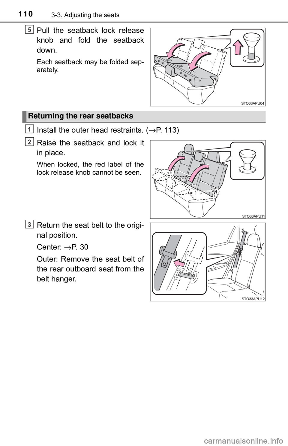 TOYOTA YARIS LIFTBACK 2020 Owners Manual (in English) 1103-3. Adjusting the seats
Pull the seatback lock release
knob and fold the seatback
down.
Each seatback may be folded sep-
arately.
Install the outer head restraints. (→P. 1 1 3 )
Raise the seatb TOYOTA YARIS LIFTBACK 2020 Owners Manual (in English) 1103-3. Adjusting the seats
Pull the seatback lock release
knob and fold the seatback
down.
Each seatback may be folded sep-
arately.
Install the outer head restraints. (→P. 1 1 3 )
Raise the seatb