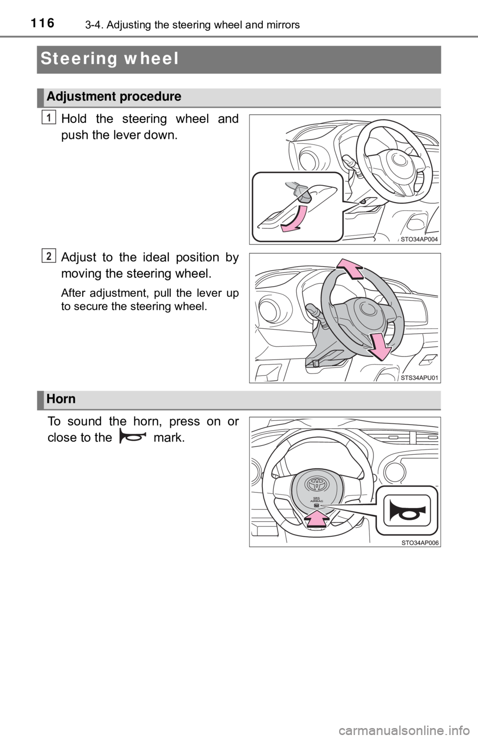 TOYOTA YARIS LIFTBACK 2020  Owners Manual (in English) 1163-4. Adjusting the steering wheel and mirrors
Steering wheel
Hold the steering wheel and
push the lever down.
Adjust to the ideal position by
moving the steering wheel.
After adjustment, pull the l