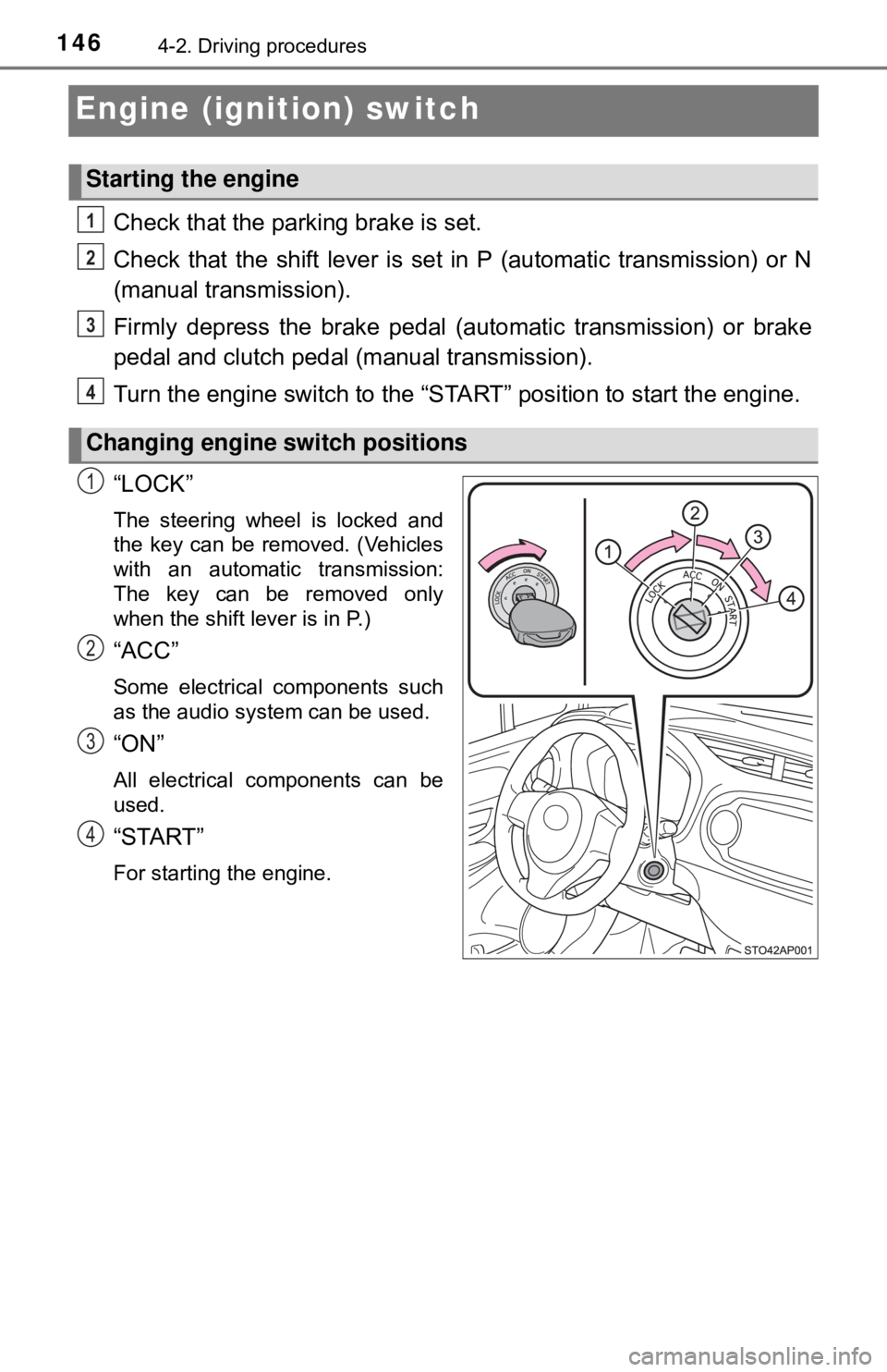 TOYOTA YARIS LIFTBACK 2020  Owners Manual (in English) 1464-2. Driving procedures
Engine (ignition) switch
Check that the parking brake is set.
Check that the shift lever is set in P (automatic transmission) or N
(manual transmission).
Firmly depress the 