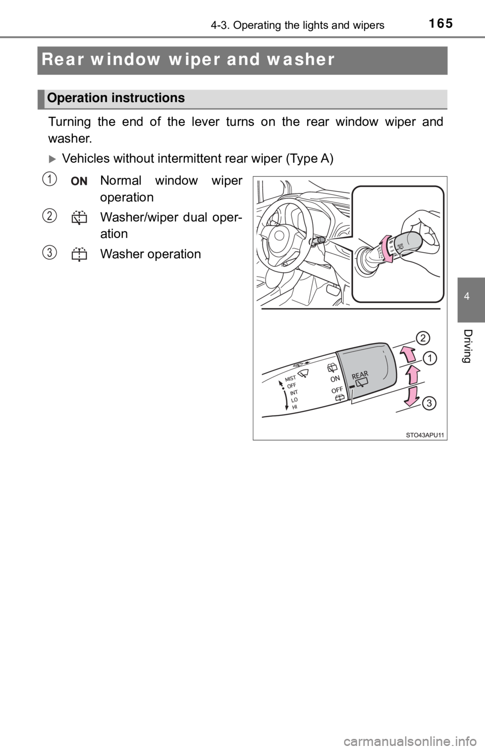 TOYOTA YARIS LIFTBACK 2020  Owners Manual (in English) 1654-3. Operating the lights and wipers
4
Driving
Rear window wiper and washer
Turning the end of the lever turns on the rear window wiper and
washer.
Vehicles without intermittent rear wiper (Type