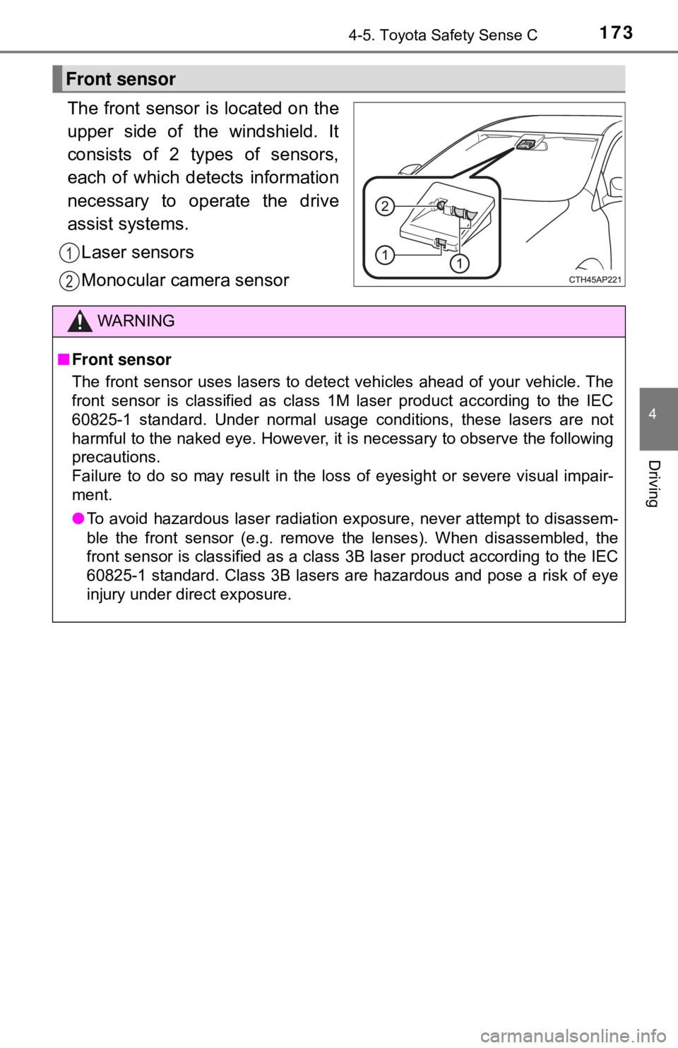 TOYOTA YARIS LIFTBACK 2020  Owners Manual (in English) 1734-5. Toyota Safety Sense C
4
Driving
The front sensor is located on the
upper side of the windshield. It
consists of 2 types of sensors,
each of which detects information
necessary to operate the d