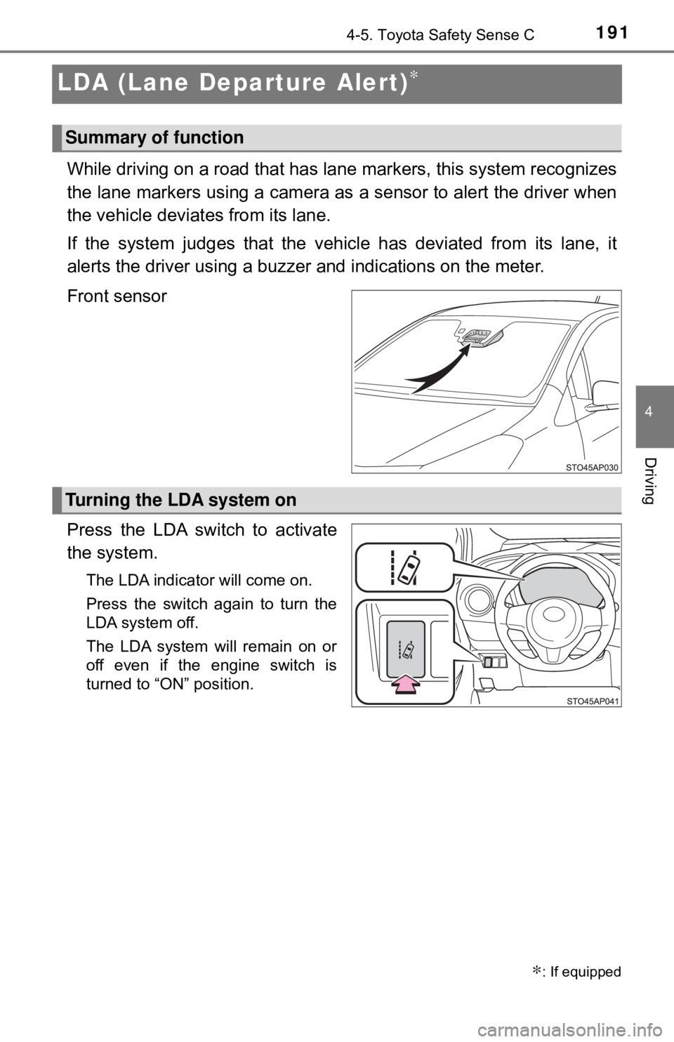 TOYOTA YARIS LIFTBACK 2020 Owners Manual (in English) 1914-5. Toyota Safety Sense C
4
Driving
LDA (Lane Departure Alert)∗
While driving on a road that has la ne markers, this system recognizes
the lane markers using a camera as a sensor to alert the d TOYOTA YARIS LIFTBACK 2020 Owners Manual (in English) 1914-5. Toyota Safety Sense C
4
Driving
LDA (Lane Departure Alert)∗
While driving on a road that has la ne markers, this system recognizes
the lane markers using a camera as a sensor to alert the d