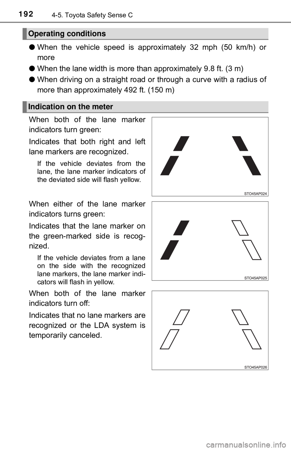 TOYOTA YARIS LIFTBACK 2020 Owners Manual (in English) 1924-5. Toyota Safety Sense C
●When the vehicle speed is approximately 32 mph (50 km/h) or
more
● When the lane width is more than approximately 9.8 ft. (3 m)
● When driving on a straight road o TOYOTA YARIS LIFTBACK 2020 Owners Manual (in English) 1924-5. Toyota Safety Sense C
●When the vehicle speed is approximately 32 mph (50 km/h) or
more
● When the lane width is more than approximately 9.8 ft. (3 m)
● When driving on a straight road o