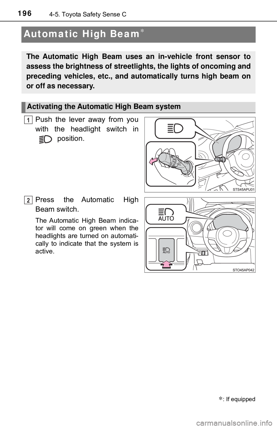 TOYOTA YARIS LIFTBACK 2020 Owners Manual (in English) 1964-5. Toyota Safety Sense C
Automatic High Beam∗
Push the lever away from you
with the headlight switch in position.
Press the Automatic High
Beam switch.
The Automatic High Beam indica-
tor will TOYOTA YARIS LIFTBACK 2020 Owners Manual (in English) 1964-5. Toyota Safety Sense C
Automatic High Beam∗
Push the lever away from you
with the headlight switch in position.
Press the Automatic High
Beam switch.
The Automatic High Beam indica-
tor will
