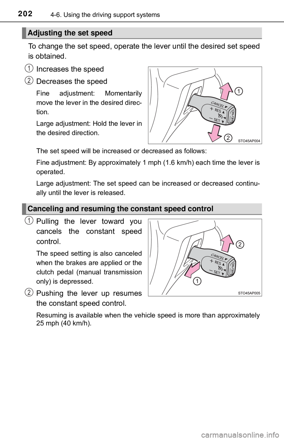 TOYOTA YARIS LIFTBACK 2020  Owners Manual (in English) 2024-6. Using the driving support systems
To change the set speed, operate the lever until the desired set speed
is obtained.
Increases the speed
Decreases the speed
Fine adjustment: Momentarily
move 