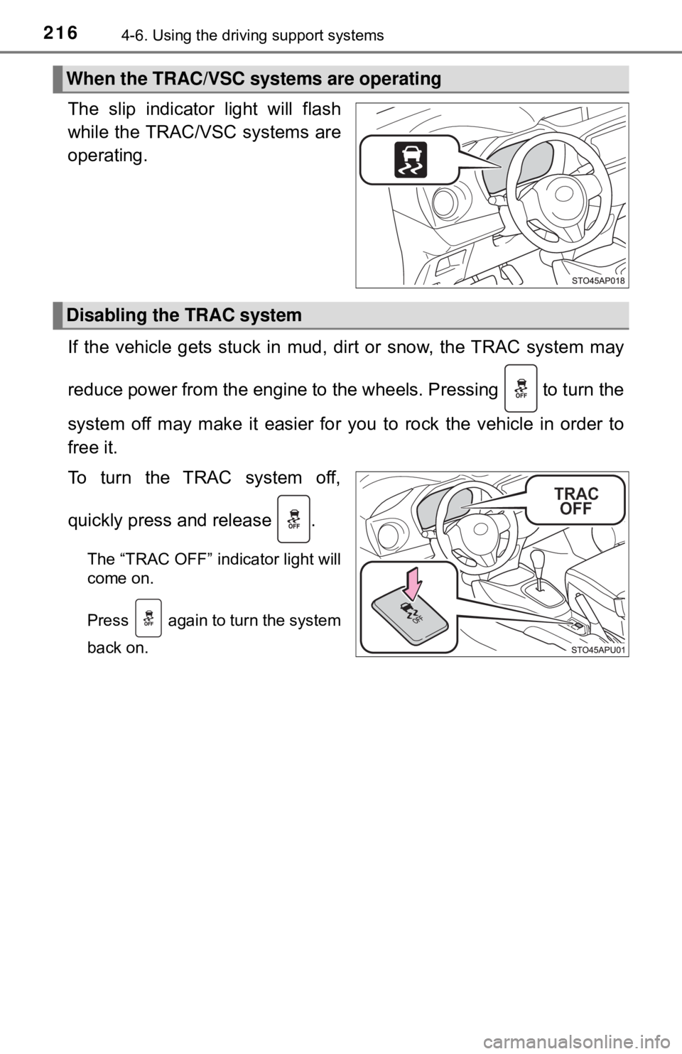 TOYOTA YARIS LIFTBACK 2020  Owners Manual (in English) 2164-6. Using the driving support systems
The slip indicator light will flash
while the TRAC/VSC systems are
operating.
If the vehicle gets stuck in mud, di rt or snow, the TRAC system may
reduce powe