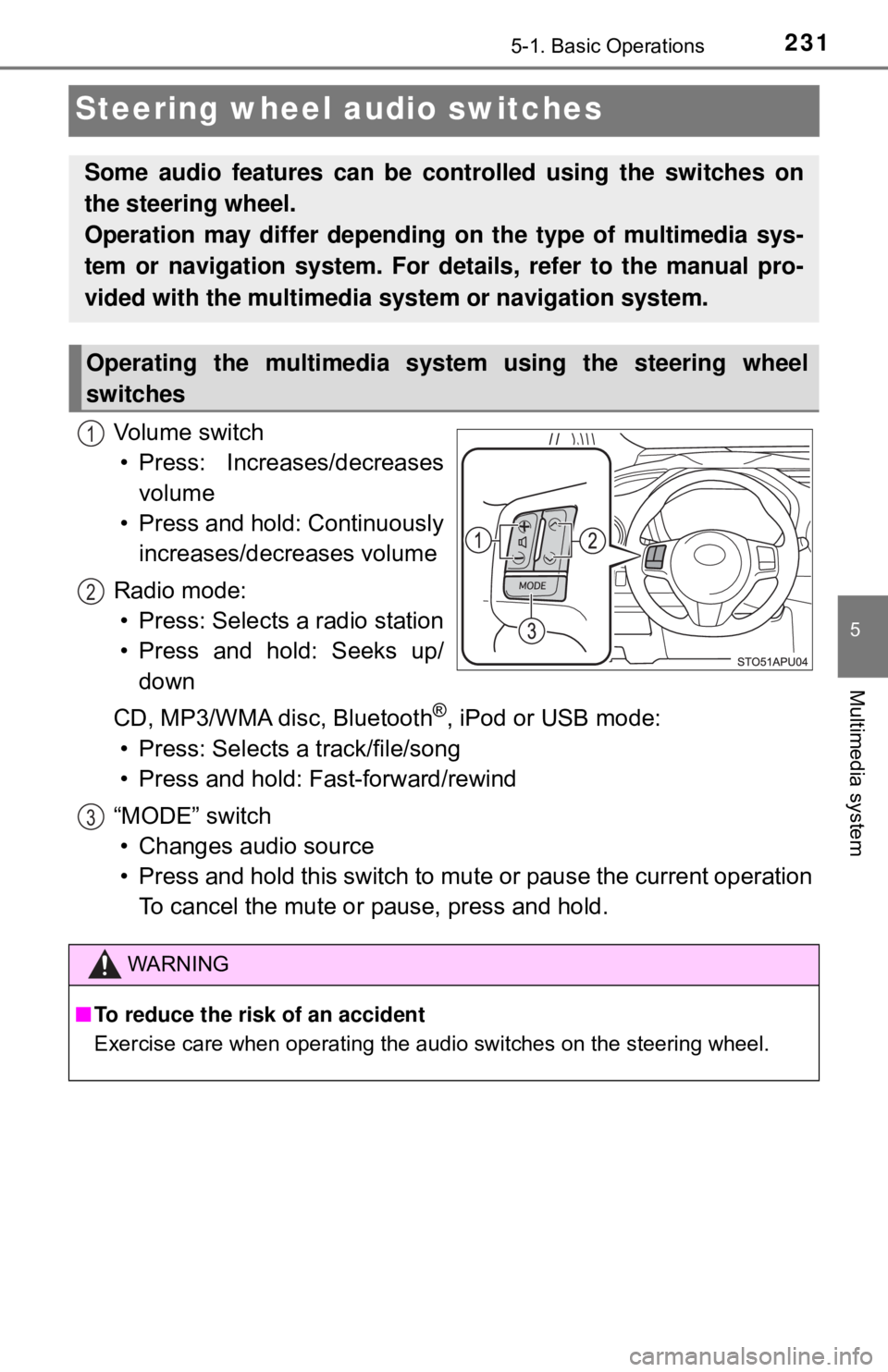 TOYOTA YARIS LIFTBACK 2020  Owners Manual (in English) 2315-1. Basic Operations
5
Multimedia system
Steering wheel audio switches
Vo l u m e  s w i t c h• Press: Increases/decreases volume
• Press and hold: Continuously increases/decreases volume
Radi