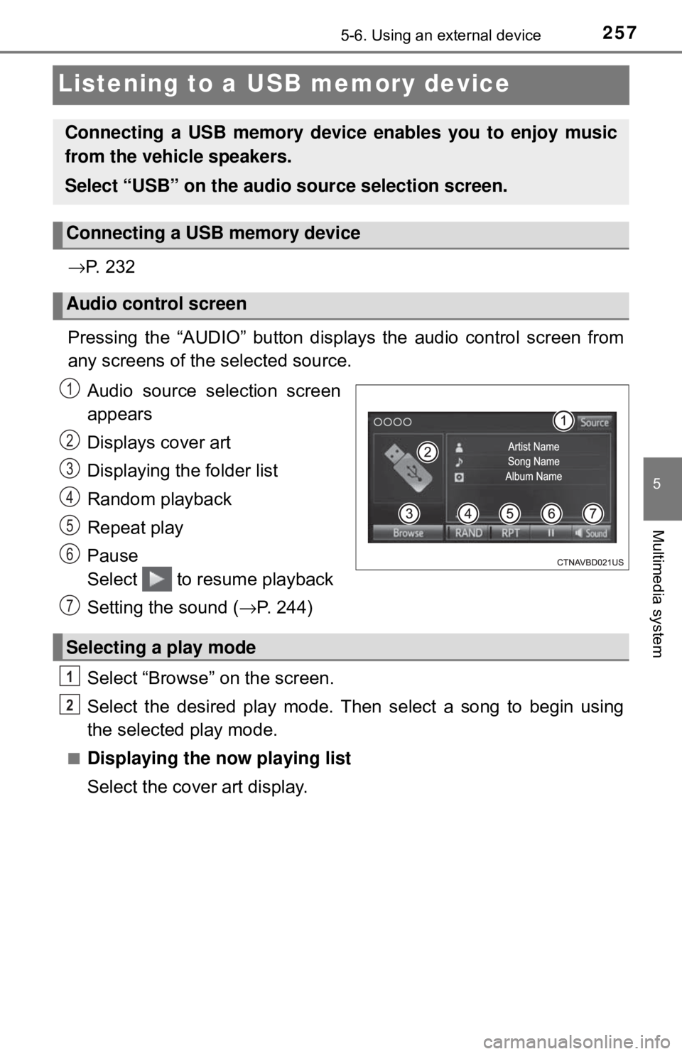 TOYOTA YARIS LIFTBACK 2020 Owners Manual (in English) 2575-6. Using an external device
5
Multimedia system
Listening to a USB memory device
→P. 2 3 2
Pressing the “AUDIO” button disp lays the audio control screen from
any screens of the selected s TOYOTA YARIS LIFTBACK 2020 Owners Manual (in English) 2575-6. Using an external device
5
Multimedia system
Listening to a USB memory device
→P. 2 3 2
Pressing the “AUDIO” button disp lays the audio control screen from
any screens of the selected s