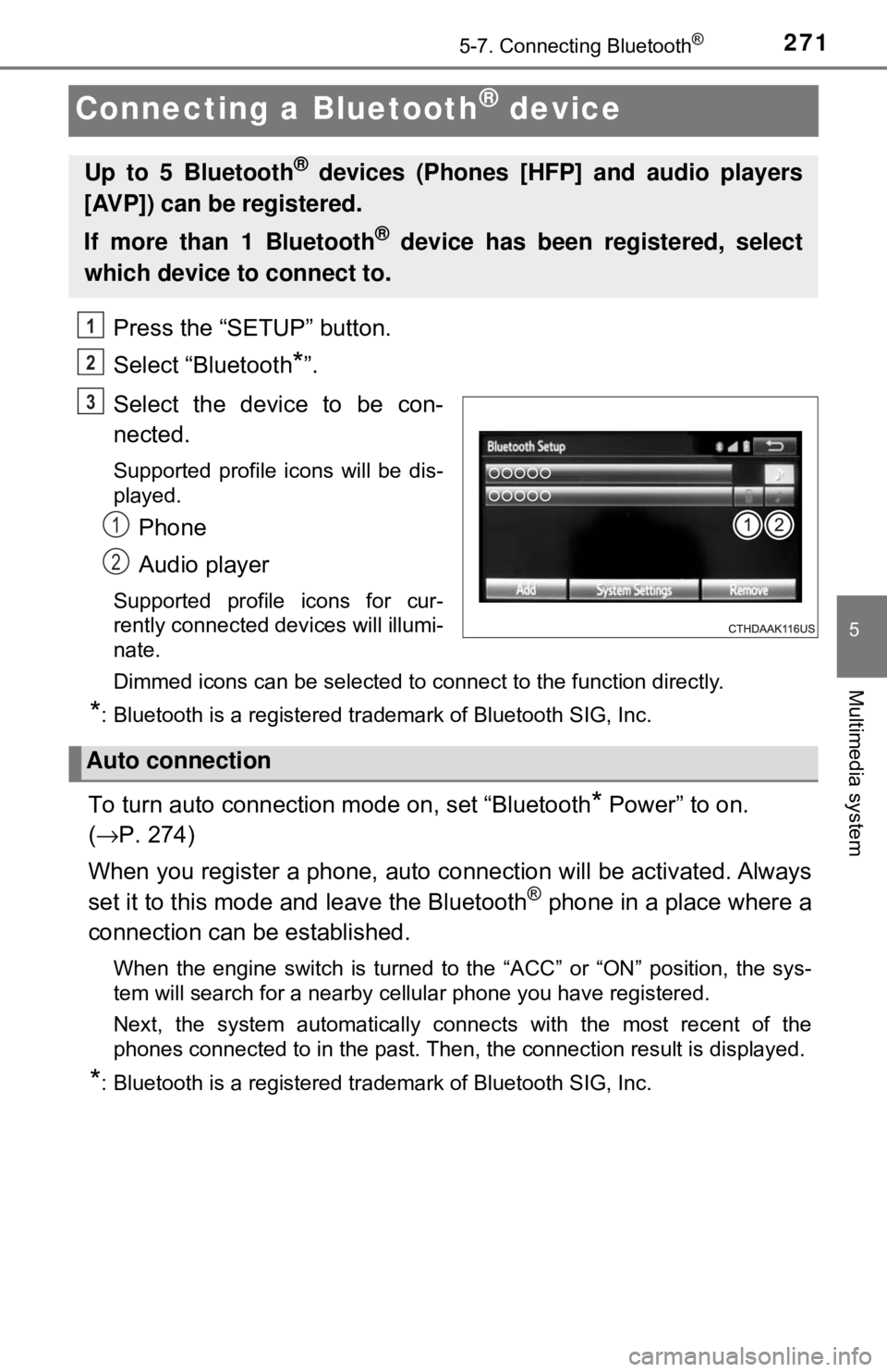 TOYOTA YARIS LIFTBACK 2020 Owners Manual (in English) 2715-7. Connecting Bluetooth®
5
Multimedia system
Connecting a Bluetooth® device
Press the “SETUP” button.
Select “Bluetooth
*”.
Select the device to be con-
nected.
Supported profile icons TOYOTA YARIS LIFTBACK 2020 Owners Manual (in English) 2715-7. Connecting Bluetooth®
5
Multimedia system
Connecting a Bluetooth® device
Press the “SETUP” button.
Select “Bluetooth
*”.
Select the device to be con-
nected.
Supported profile icons