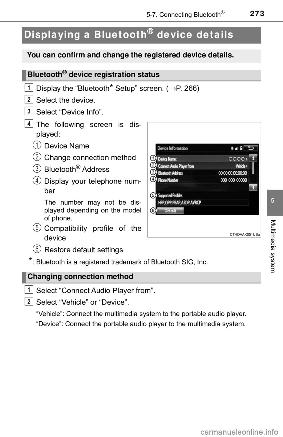 TOYOTA YARIS LIFTBACK 2020 Owners Manual (in English) 2735-7. Connecting Bluetooth®
5
Multimedia system
Displaying a Bluetooth® device details
Display the “Bluetooth* Setup” screen. (→P. 266)
Select the device.
Select “Device Info”.
The follo TOYOTA YARIS LIFTBACK 2020 Owners Manual (in English) 2735-7. Connecting Bluetooth®
5
Multimedia system
Displaying a Bluetooth® device details
Display the “Bluetooth* Setup” screen. (→P. 266)
Select the device.
Select “Device Info”.
The follo