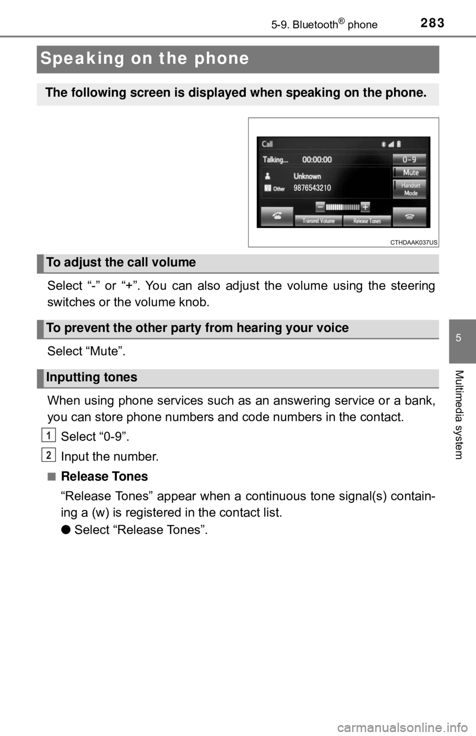 TOYOTA YARIS LIFTBACK 2020  Owners Manual (in English) 2835-9. Bluetooth® phone
5
Multimedia system
Speaking on the phone
Select “-” or “+”. You can also adjust the volume using the steering
switches or the volume knob.
Select “Mute”.
When us