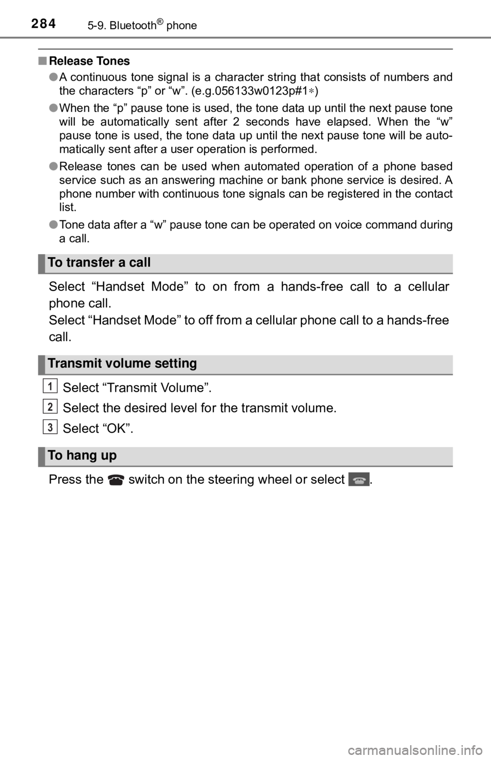 TOYOTA YARIS LIFTBACK 2020  Owners Manual (in English) 2845-9. Bluetooth® phone
■Release Tones
●A continuous tone signal is a character string that consists of numbers and
the characters “p” or “w”. (e.g.056133w0123p#1 ∗)
● When the “p