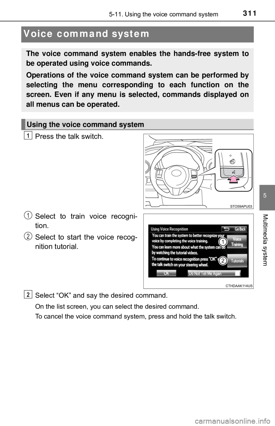 TOYOTA YARIS LIFTBACK 2020  Owners Manual (in English) 3115-11. Using the voice command system
5
Multimedia system
Voice command system
Press the talk switch.
Select to train voice recogni-
tion.
Select to start the voice recog-
nition tutorial.
Select 