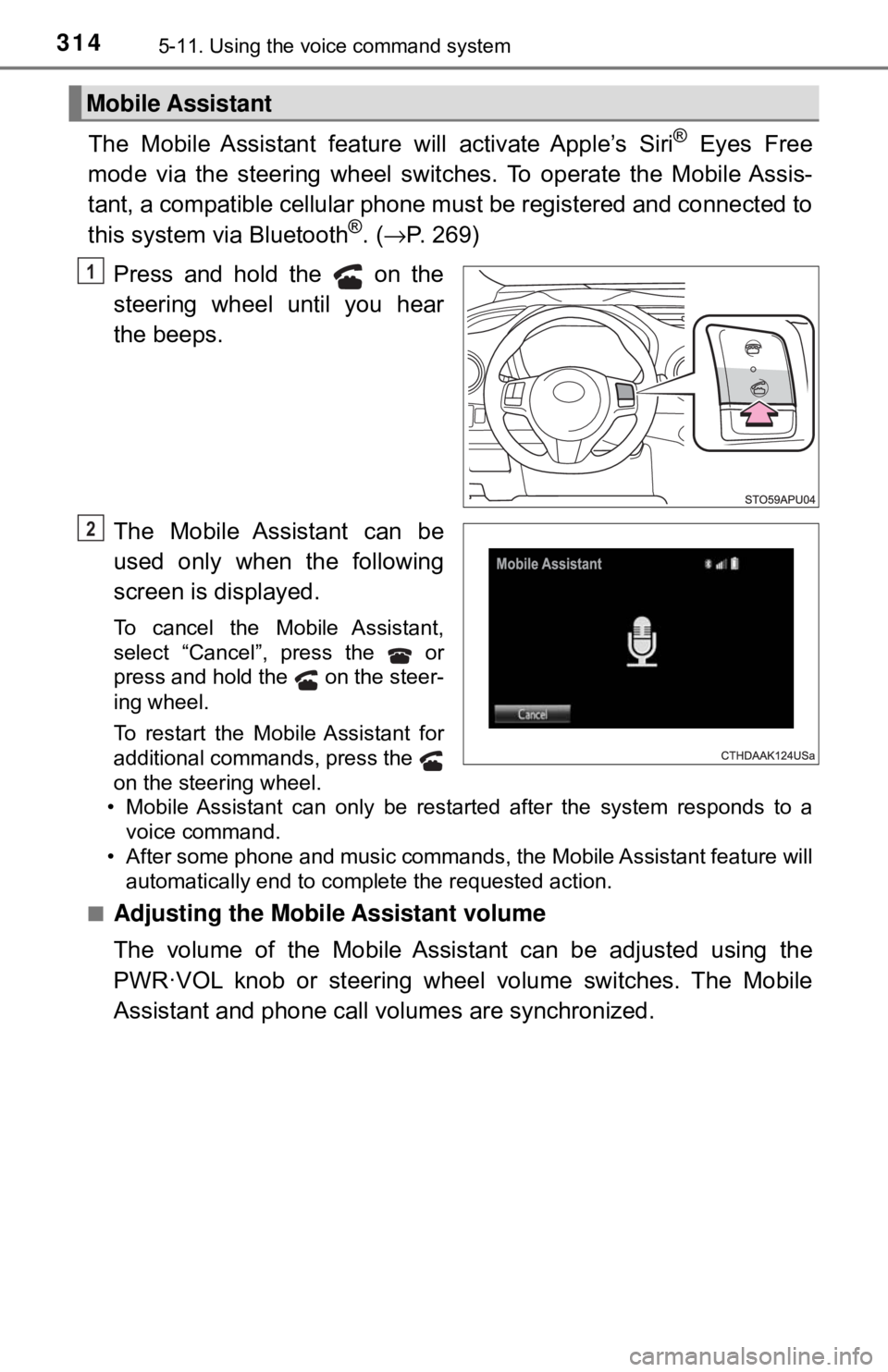 TOYOTA YARIS LIFTBACK 2020  Owners Manual (in English) 3145-11. Using the voice command system
The Mobile Assistant feature will activate Apple’s Siri® Eyes Free
mode via the steering wheel switc hes. To operate the Mobile Assis-
tant, a compatible cel