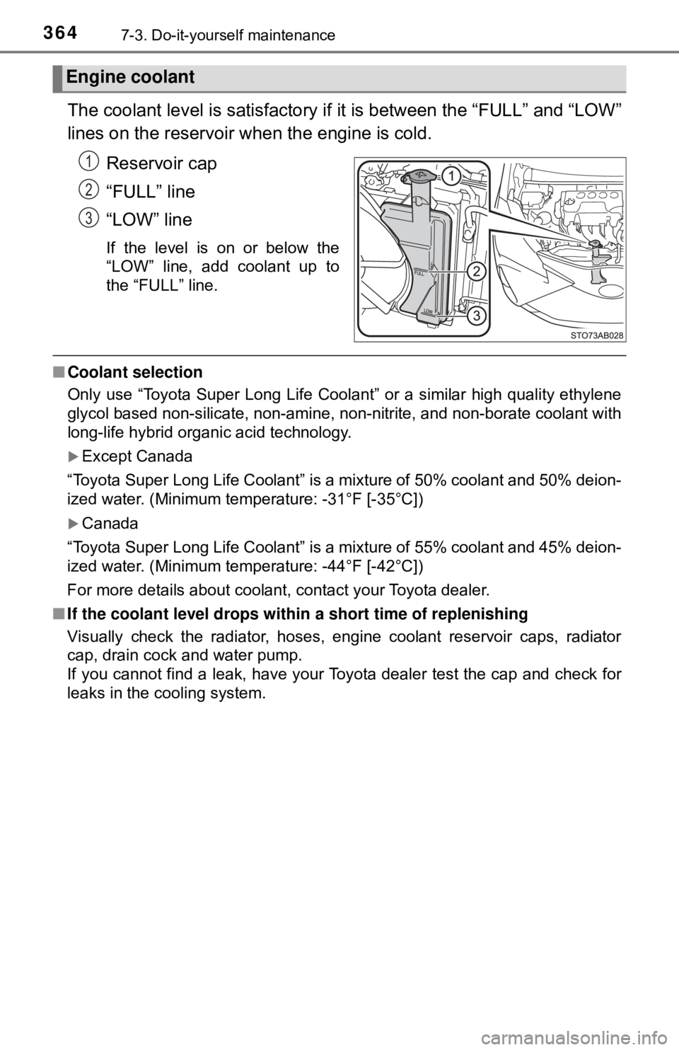 TOYOTA YARIS LIFTBACK 2020  Owners Manual (in English) 3647-3. Do-it-yourself maintenance
The coolant level is satisfactory if it is between the “FULL” and “LOW”
lines on the reservoir when the engine is cold.Reservoir cap
“FULL” line
“LOW