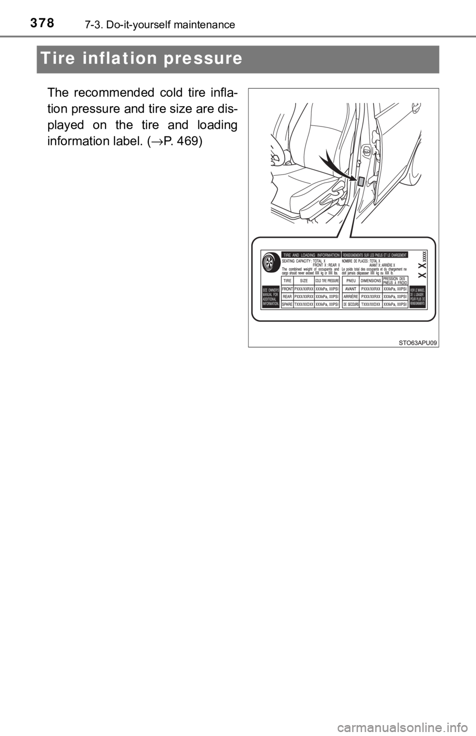 TOYOTA YARIS LIFTBACK 2020  Owners Manual (in English) 3787-3. Do-it-yourself maintenance
Tire inflation pressure
The recommended cold tire infla-
tion pressure and tire size are dis-
played on the tire and loading
information label. (→P. 469) 