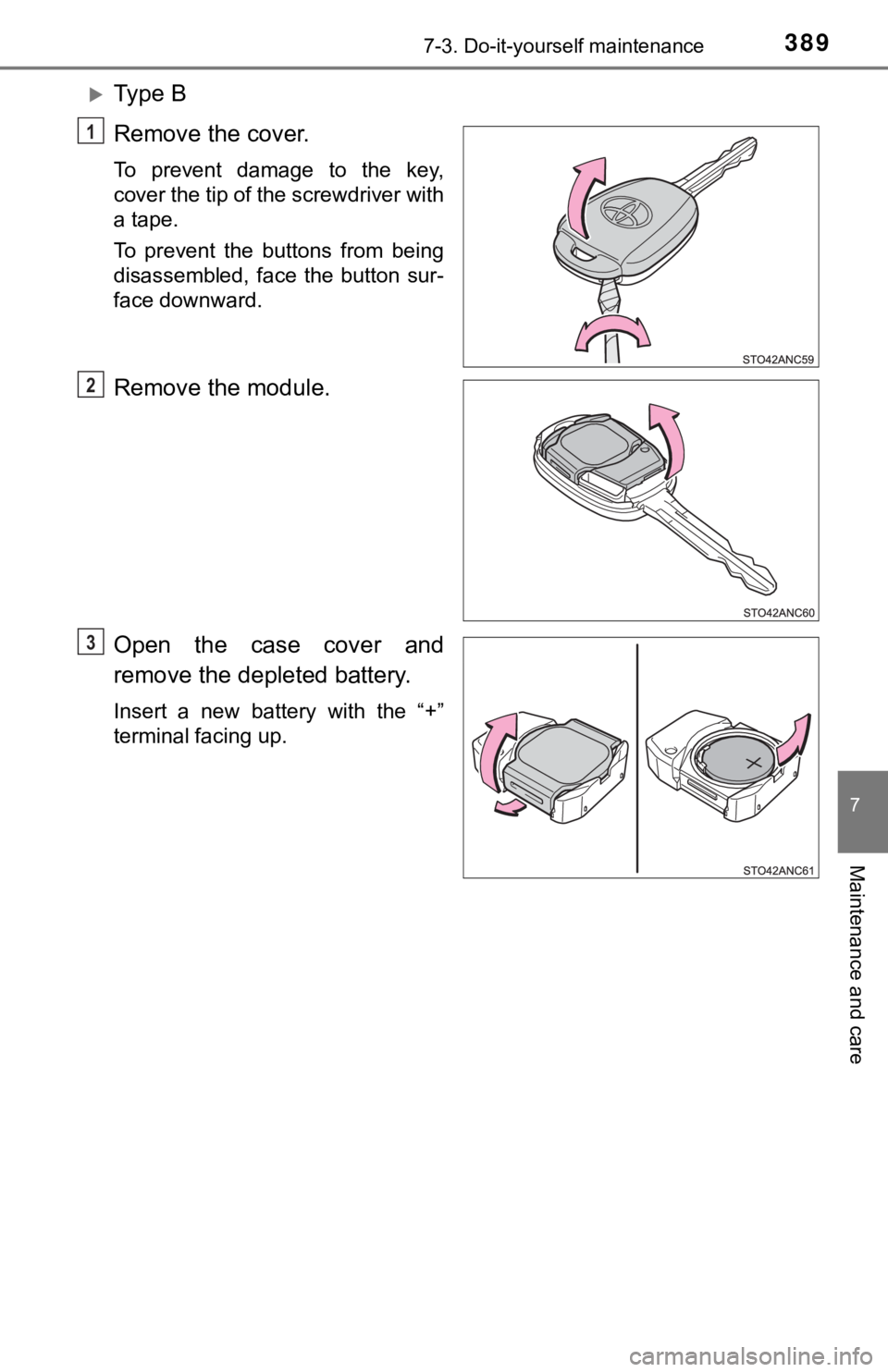 TOYOTA YARIS LIFTBACK 2020  Owners Manual (in English) 3897-3. Do-it-yourself maintenance
7
Maintenance and care
Ty p e  B
Remove the cover.
To prevent damage to the key,
cover the tip of the screwdriver with
a tape.
To prevent the buttons from being
d