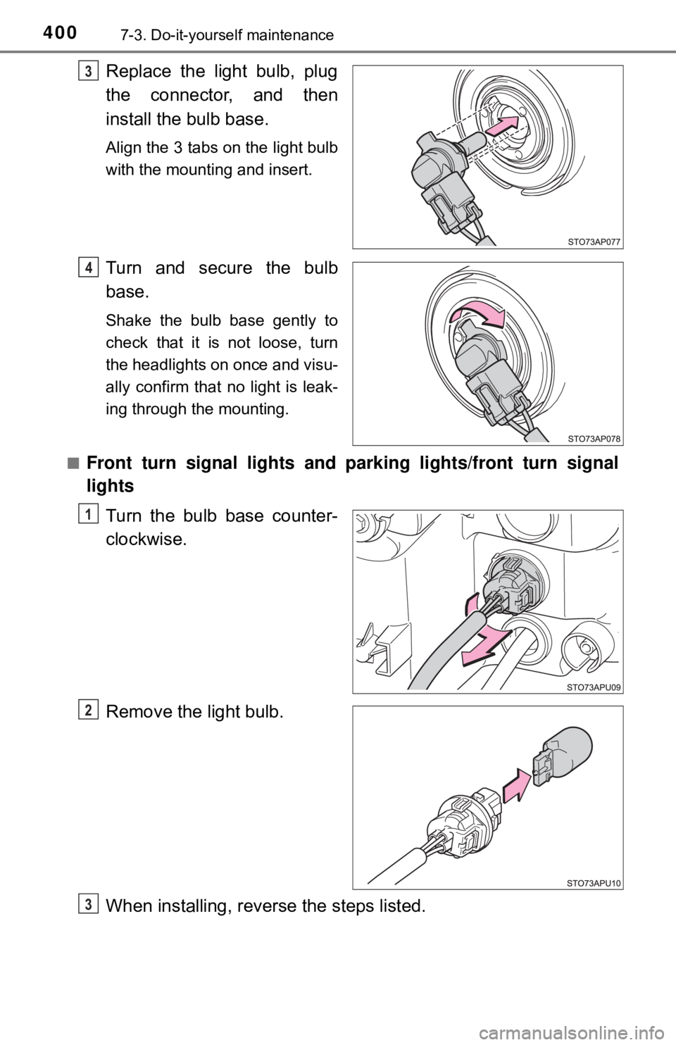TOYOTA YARIS LIFTBACK 2020  Owners Manual (in English) 4007-3. Do-it-yourself maintenance
Replace the light bulb, plug
the connector, and then
install the bulb base.
Align the 3 tabs on the light bulb
with the mounting and insert.
Turn and secure the bulb