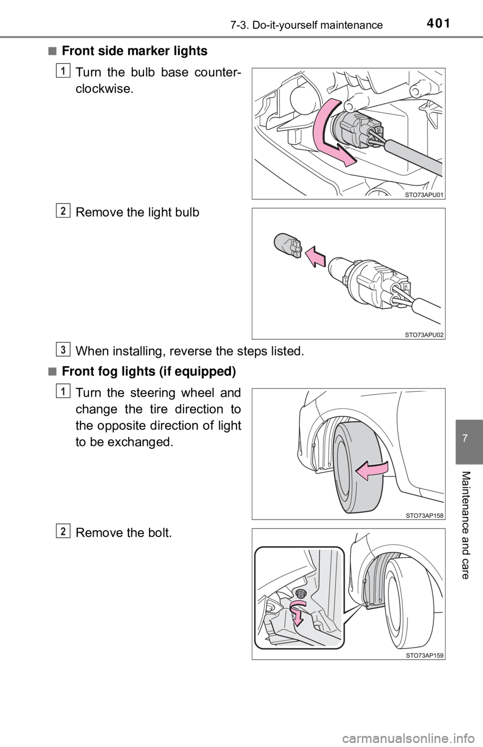TOYOTA YARIS LIFTBACK 2020  Owners Manual (in English) 4017-3. Do-it-yourself maintenance
7
Maintenance and care
■Front side marker lightsTurn the bulb base counter-
clockwise.
Remove the light bulb
When installing, reve rse the steps listed.
■Front f