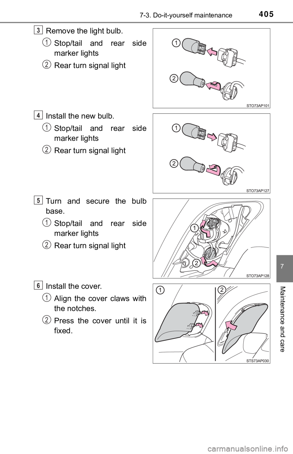 TOYOTA YARIS LIFTBACK 2020  Owners Manual (in English) 4057-3. Do-it-yourself maintenance
7
Maintenance and care
Remove the light bulb.Stop/tail and rear side
marker lights
Rear turn signal light
Install the new bulb. Stop/tail and rear side
marker lights